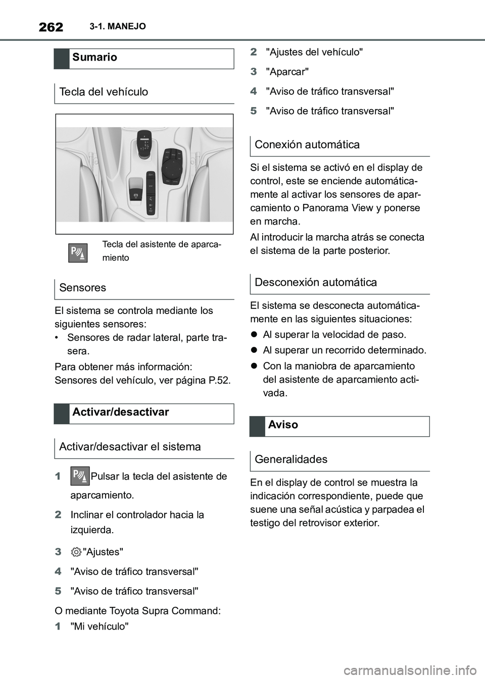 TOYOTA SUPRA 2021  Manuale de Empleo (in Spanish) 2623-1. MANEJO
Supra Owners Manual_S (from Nov. 20 Prod.)El sistema se controla mediante los 
siguientes sensores:
• Sensores de radar lateral, parte tra-
sera.
Para obtener más información:
Sen
