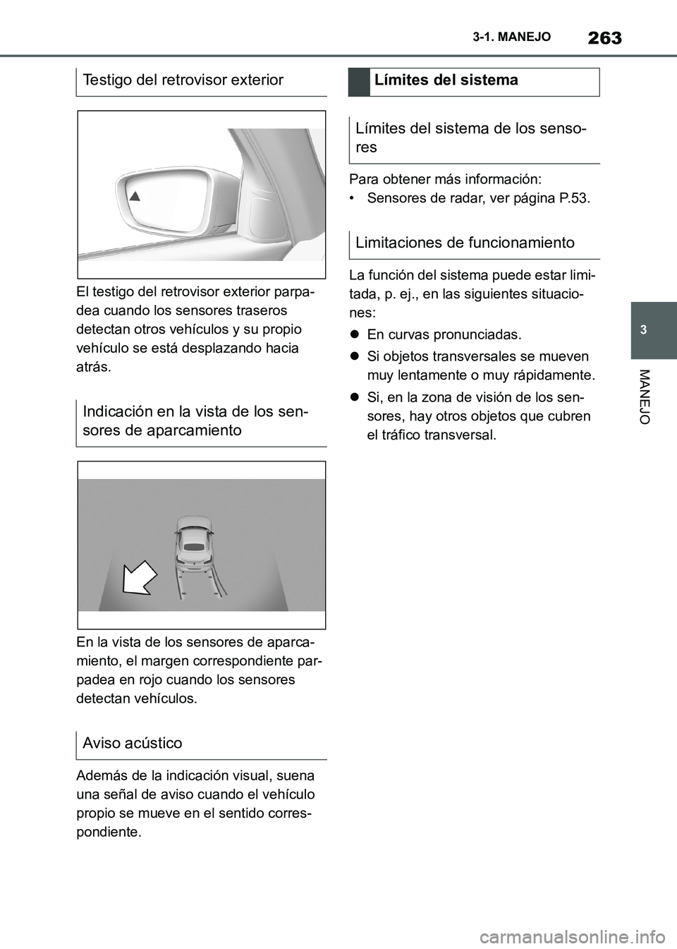 TOYOTA SUPRA 2021  Manuale de Empleo (in Spanish) 263
3 3-1. MANEJO
MANEJO
Supra Owners Manual_S (from Nov. 20 Prod.)El testigo del retrovisor exterior parpa-
dea cuando los sensores traseros 
detectan otros vehículos y su propio 
vehículo se est