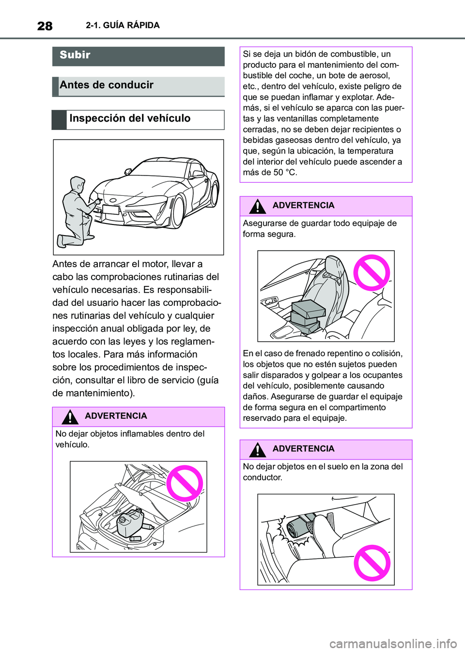 TOYOTA SUPRA 2021 Manuale de Empleo (in Spanish) 282-1. GUÍA RÁPIDA
Supra Owners Manual_S (from Nov. 20 Prod.)
2-1.GUÍA RÁPIDA
Antes de arrancar el motor, llevar a
cabo las comprobaciones rutinarias del
vehículo necesarias. Es responsabili- TOYOTA SUPRA 2021 Manuale de Empleo (in Spanish) 282-1. GUÍA RÁPIDA
Supra Owners Manual_S (from Nov. 20 Prod.)
2-1.GUÍA RÁPIDA
Antes de arrancar el motor, llevar a
cabo las comprobaciones rutinarias del
vehículo necesarias. Es responsabili-