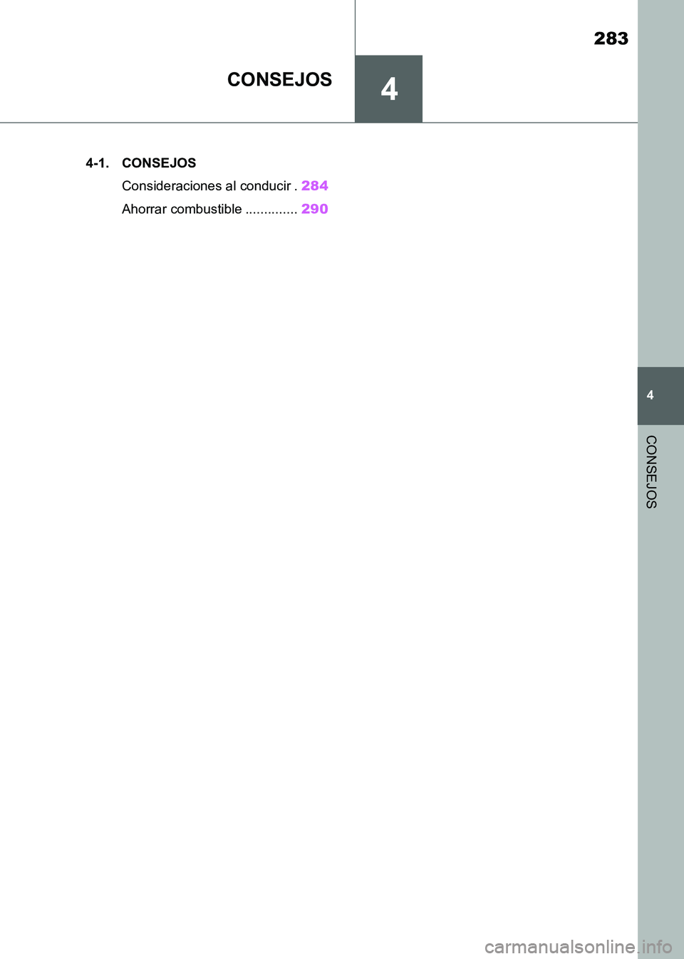 TOYOTA SUPRA 2021  Manuale de Empleo (in Spanish) 4
283
4
CONSEJOS
Supra Owners Manual_S (from Nov. 20 Prod.)
CONSEJOS
.4-1. CONSEJOS
Consideraciones al conducir .284
Ahorrar combustible ..............290
Supra_OM_Spanish_OM99X80S.book  283 ペー