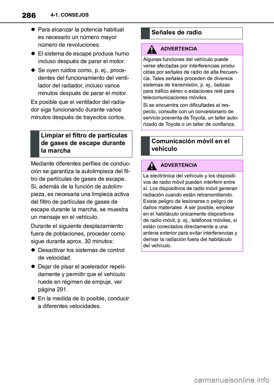 TOYOTA SUPRA 2021  Manuale de Empleo (in Spanish) 2864-1. CONSEJOS
Supra Owners Manual_S (from Nov. 20 Prod.)Para alcanzar la potencia habitual 
es necesario un número mayor 
número de revoluciones.
El sistema de escape produce humo 
inclus