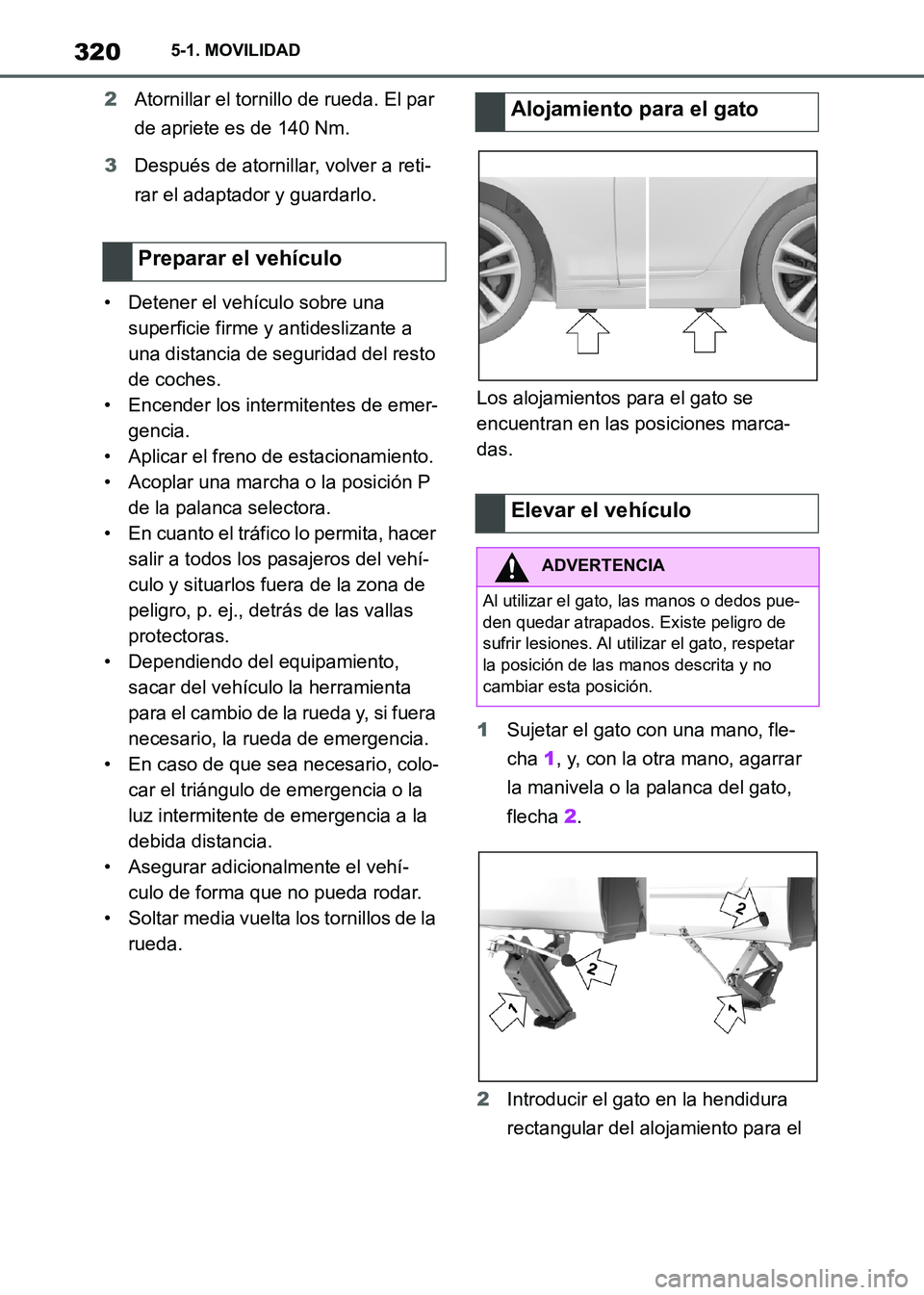 TOYOTA SUPRA 2021  Manuale de Empleo (in Spanish) 3205-1. MOVILIDAD
Supra Owners Manual_S (from Nov. 20 Prod.)2Atornillar el tornillo de rueda. El par 
de apriete es de 140 Nm.
3Después de atornillar, volver a reti-
rar el adaptador y guardarlo.
