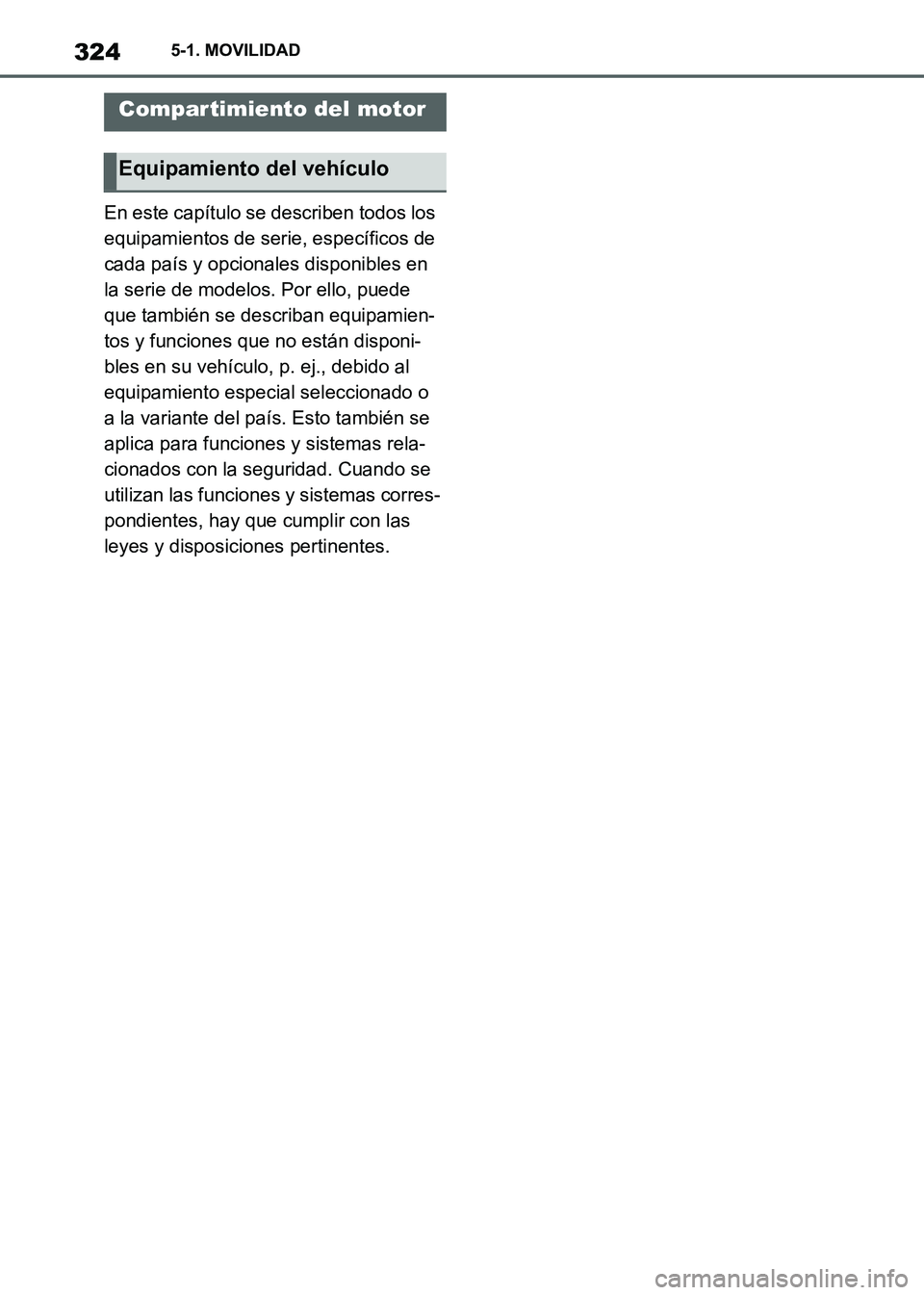 TOYOTA SUPRA 2021  Manuale de Empleo (in Spanish) 3245-1. MOVILIDAD
Supra Owners Manual_S (from Nov. 20 Prod.)En este capítulo se describen todos los 
equipamientos de serie, específicos de 
cada país y opcionales disponibles en 
la serie de mod