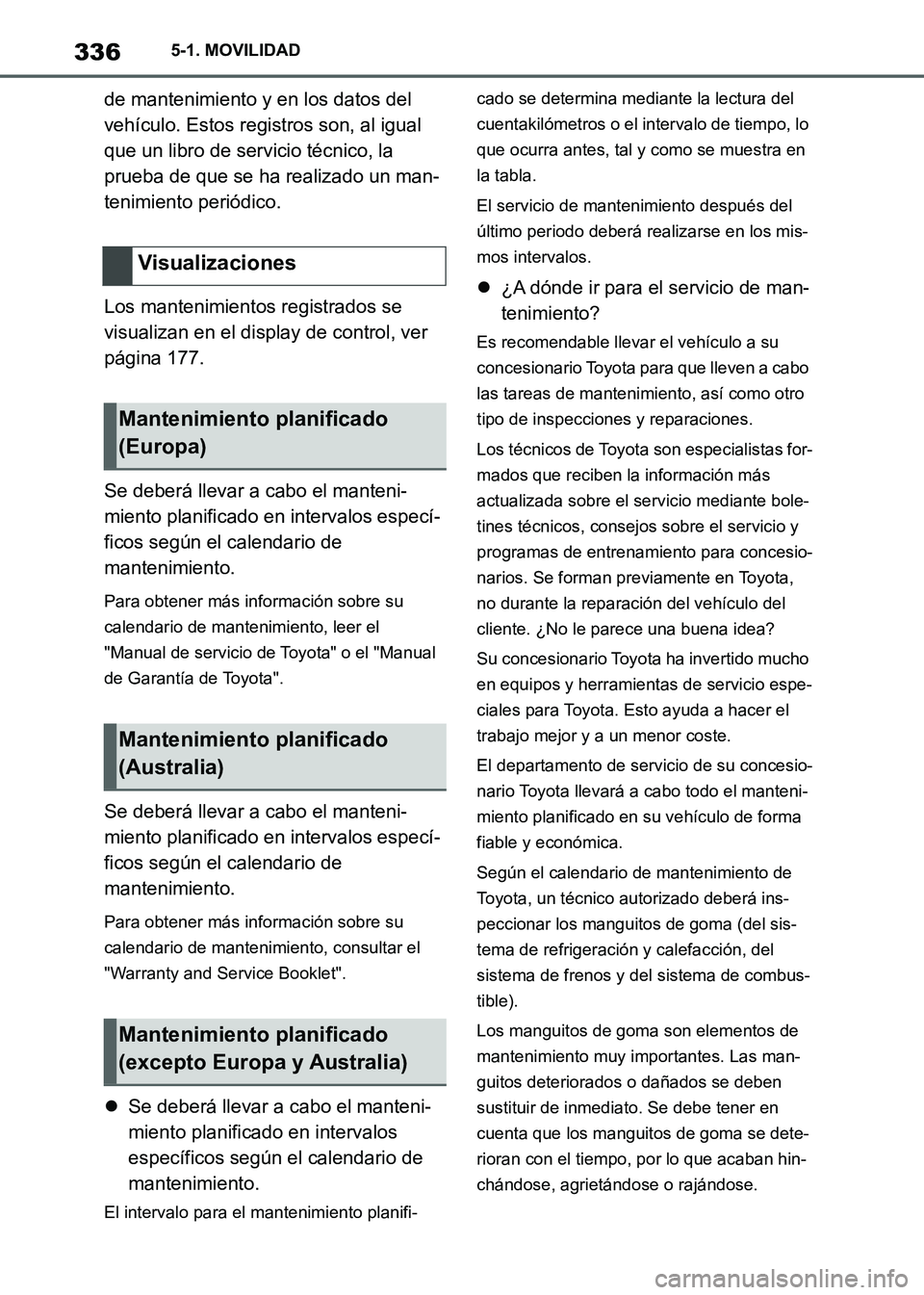 TOYOTA SUPRA 2021  Manuale de Empleo (in Spanish) 3365-1. MOVILIDAD
Supra Owners Manual_S (from Nov. 20 Prod.)de mantenimiento y en los datos del 
vehículo. Estos registros son, al igual 
que un libro de servicio técnico, la 
prueba de que se ha 