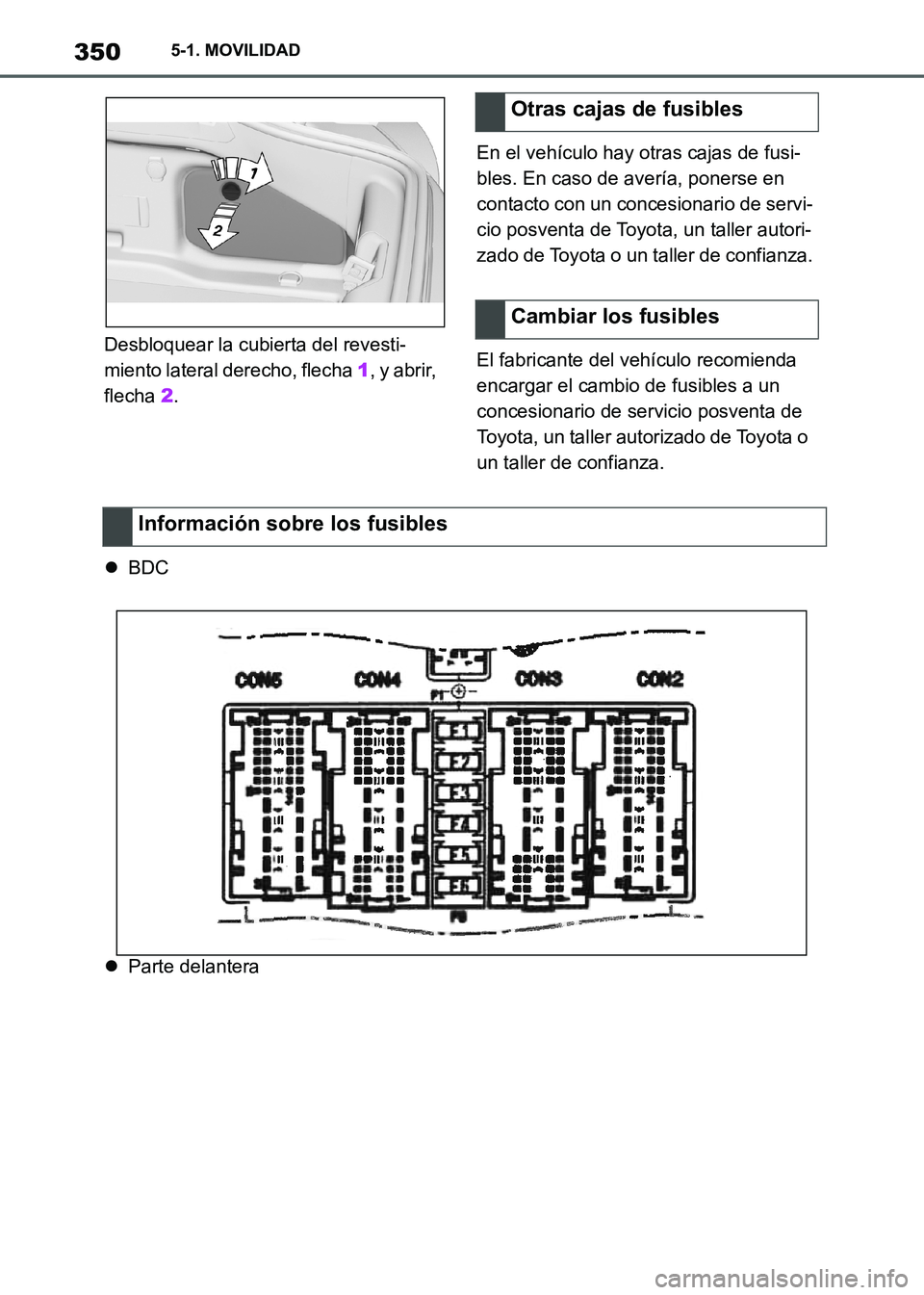 TOYOTA SUPRA 2021  Manuale de Empleo (in Spanish) 3505-1. MOVILIDAD
Supra Owners Manual_S (from Nov. 20 Prod.)Desbloquear la cubierta del revesti-
miento lateral derecho, flecha 1, y abrir, 
flecha 2.En el vehículo hay otras cajas de fusi-
bles. E
