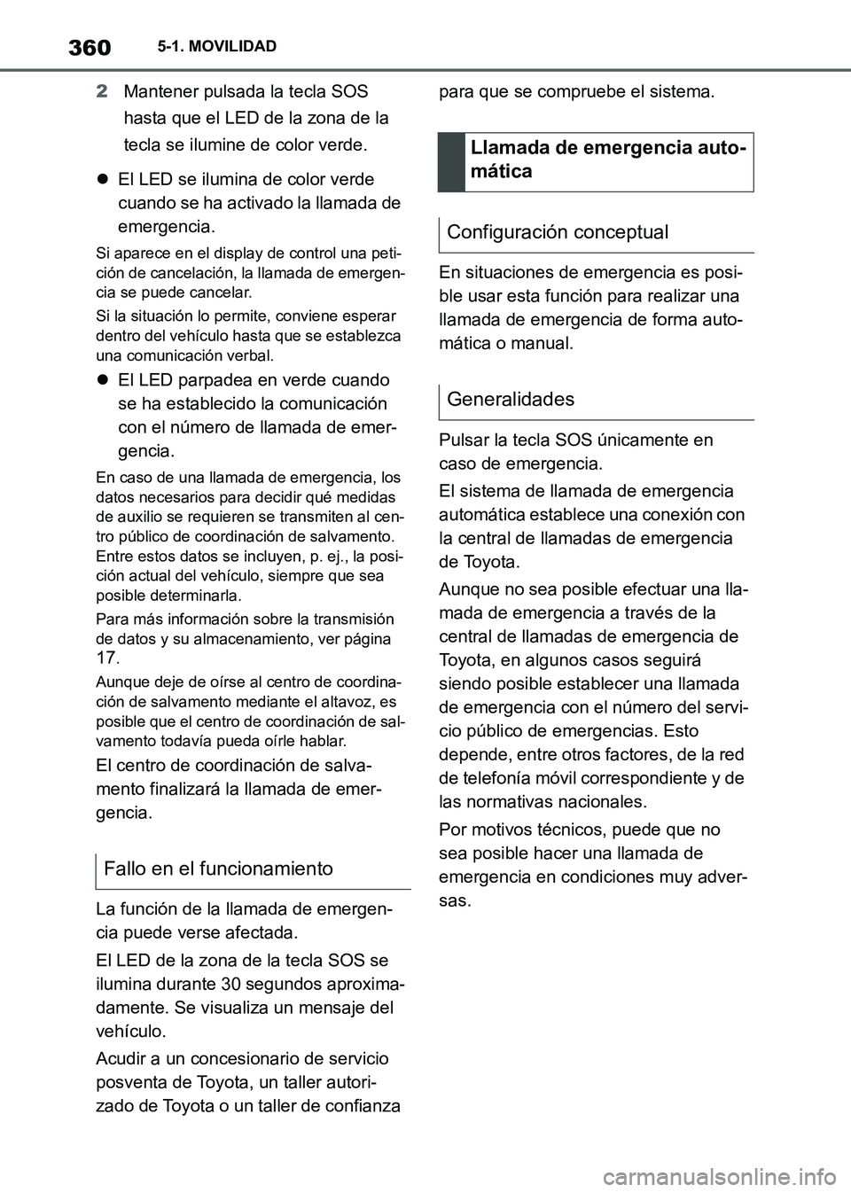 TOYOTA SUPRA 2021  Manuale de Empleo (in Spanish) 3605-1. MOVILIDAD
Supra Owners Manual_S (from Nov. 20 Prod.)2Mantener pulsada la tecla SOS 
hasta que el LED de la zona de la 
tecla se ilumine de color verde.
El LED se ilumina de color verde 
c