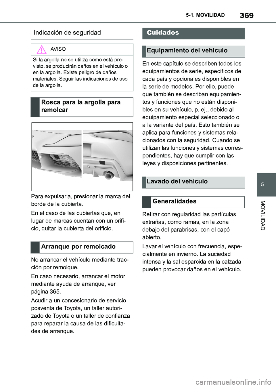 TOYOTA SUPRA 2021  Manuale de Empleo (in Spanish) 369
5 5-1. MOVILIDAD
MOVILIDAD
Supra Owners Manual_S (from Nov. 20 Prod.)Para expulsarla, presionar la marca del 
borde de la cubierta.
En el caso de las cubiertas que, en 
lugar de marcas cuentan c