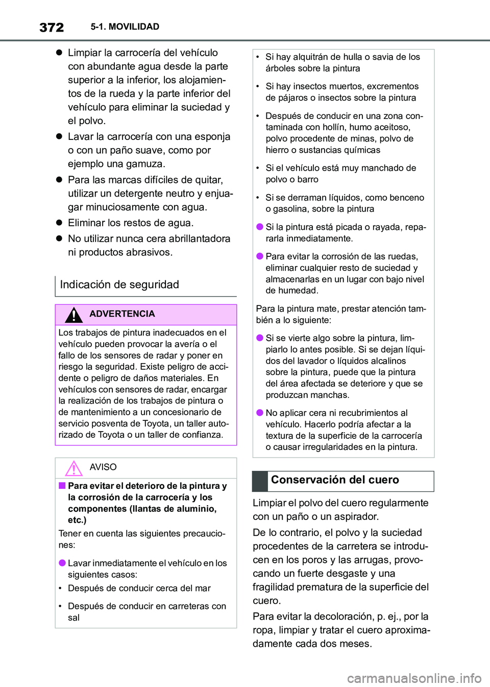 TOYOTA SUPRA 2021  Manuale de Empleo (in Spanish) 3725-1. MOVILIDAD
Supra Owners Manual_S (from Nov. 20 Prod.)Limpiar la carrocería del vehículo 
con abundante agua desde la parte 
superior a la inferior, los alojamien-
tos de la rueda y la pa