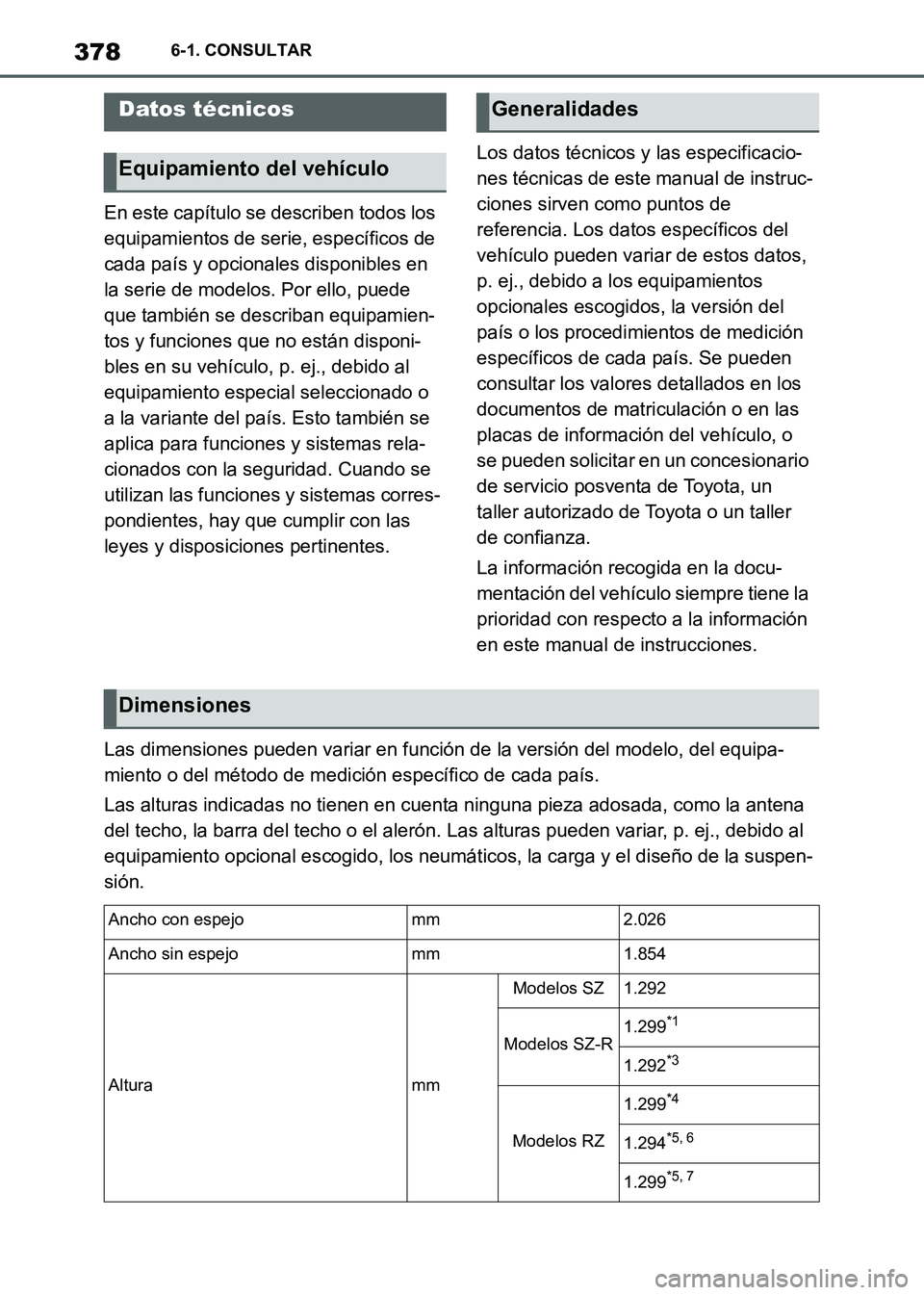 TOYOTA SUPRA 2021  Manuale de Empleo (in Spanish) 3786-1. CONSULTAR
Supra Owners Manual_S (from Nov. 20 Prod.)
6-1.CONSULTAR
En este capítulo se describen todos los 
equipamientos de serie, específicos de 
cada país y opcionales disponibles en 
