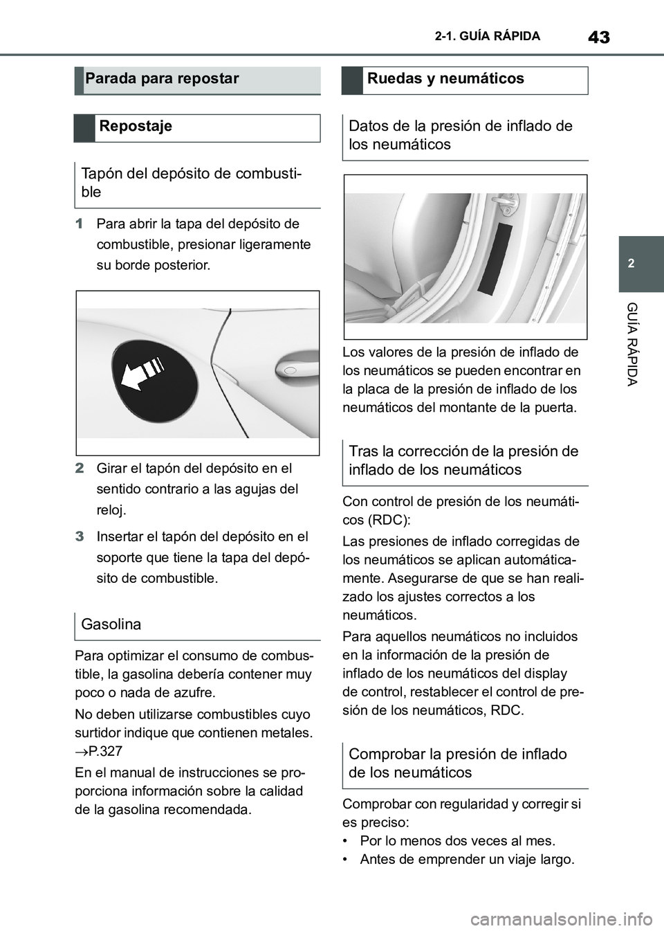TOYOTA SUPRA 2021 Manuale de Empleo (in Spanish) 43
2 2-1. GUÍA RÁPIDA
GUÍA RÁPIDA
Supra Owners Manual_S (from Nov. 20 Prod.)1Para abrir la tapa del depósito de
combustible, presionar ligeramente
su borde posterior.
2Girar el tapón del dep TOYOTA SUPRA 2021 Manuale de Empleo (in Spanish) 43
2 2-1. GUÍA RÁPIDA
GUÍA RÁPIDA
Supra Owners Manual_S (from Nov. 20 Prod.)1Para abrir la tapa del depósito de
combustible, presionar ligeramente
su borde posterior.
2Girar el tapón del dep