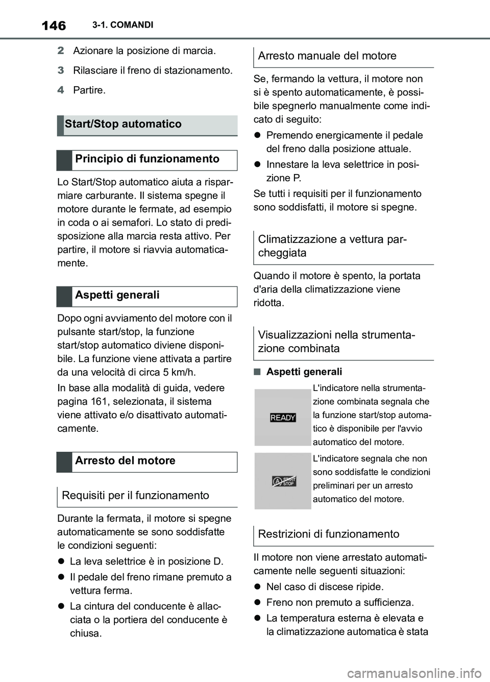 TOYOTA SUPRA 2021  Manuale duso (in Italian) 1463-1. COMANDI
Supra Owners Manual_L (from Nov. 20 Prod.)2Azionare la posizione di marcia.
3Rilasciare il freno di stazionamento.
4Partire.
Lo Start/Stop automatico aiuta a rispar-
miare carburante