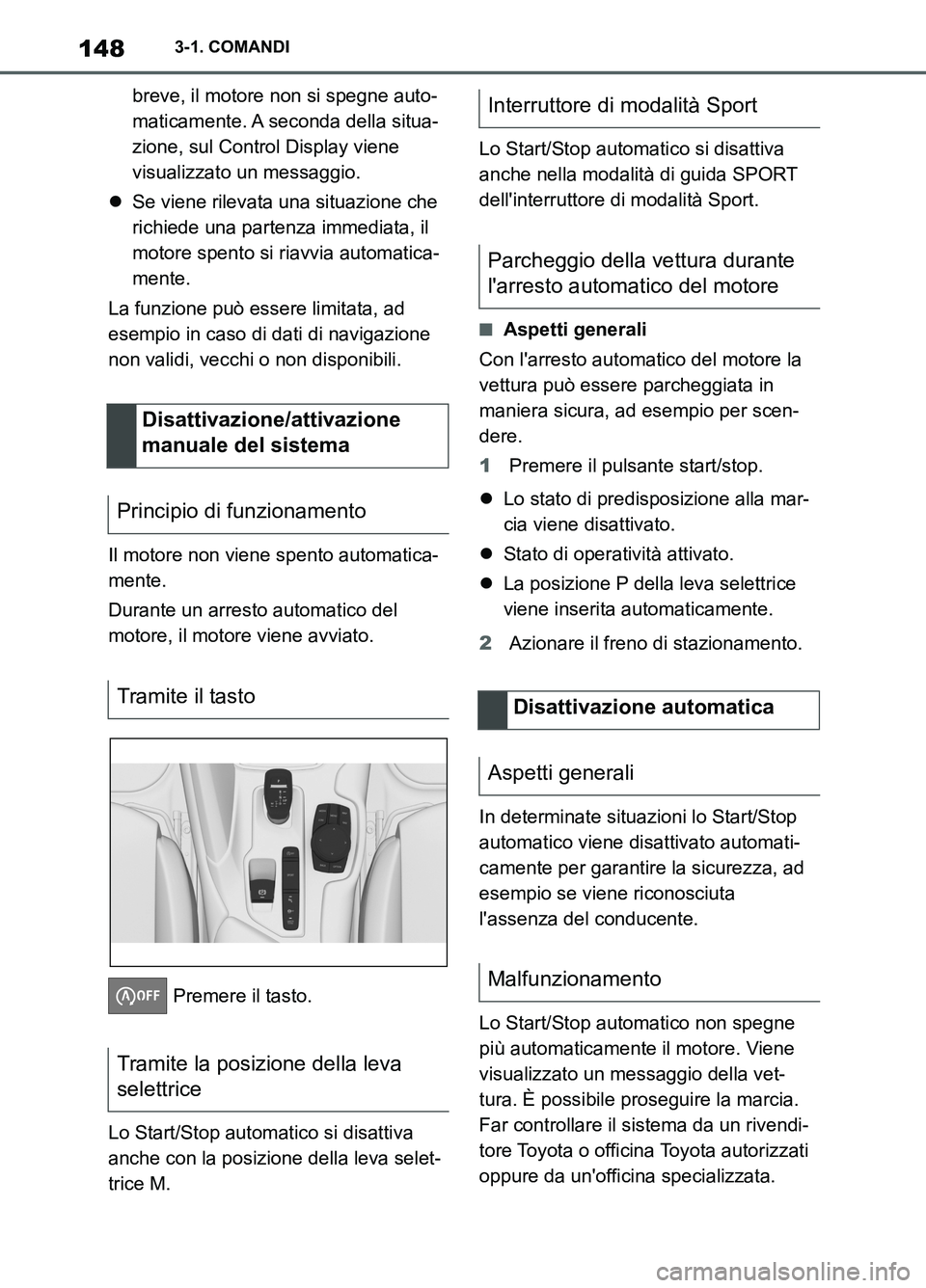 TOYOTA SUPRA 2021  Manuale duso (in Italian) 1483-1. COMANDI
Supra Owners Manual_L (from Nov. 20 Prod.)breve, il motore non si spegne auto-
maticamente. A seconda della situa-
zione, sul Control Display viene 
visualizzato un messaggio.
Se 