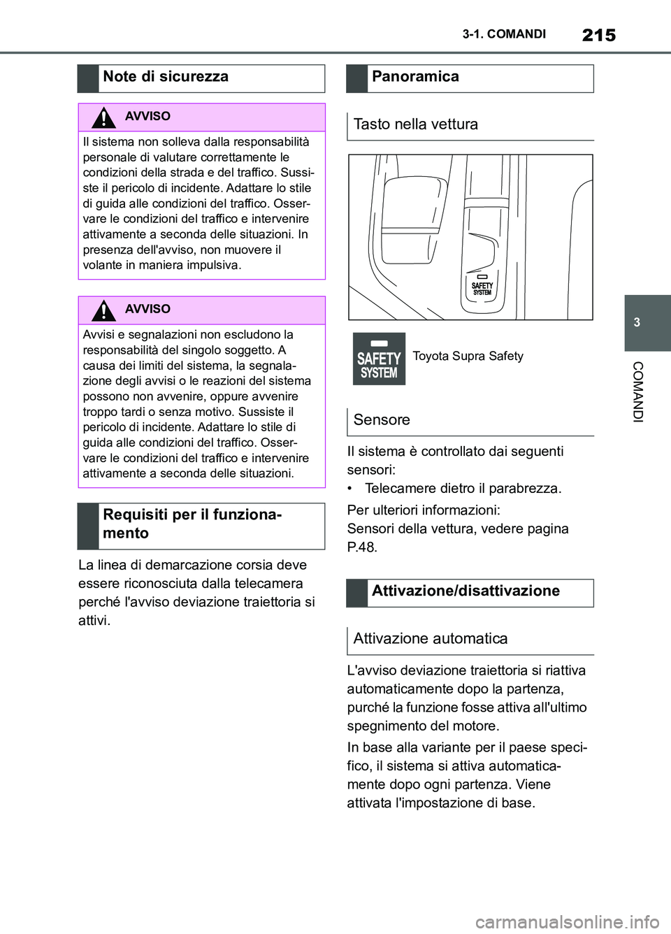 TOYOTA SUPRA 2021 Manuale duso (in Italian) 215
3 3-1. COMANDI
COMANDI
Supra Owners Manual_L (from Nov. 20 Prod.)La linea di demarcazione corsia deve
essere riconosciuta dalla telecamera
perché lavviso deviazione traiettoria si
attivi.Il TOYOTA SUPRA 2021 Manuale duso (in Italian) 215
3 3-1. COMANDI
COMANDI
Supra Owners Manual_L (from Nov. 20 Prod.)La linea di demarcazione corsia deve
essere riconosciuta dalla telecamera
perché lavviso deviazione traiettoria si
attivi.Il
