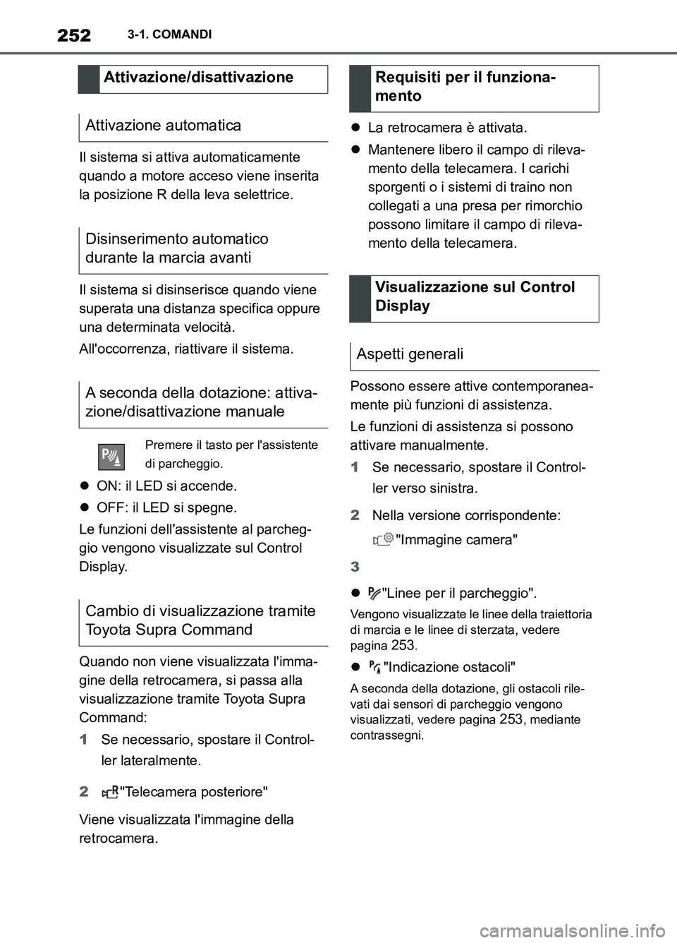 TOYOTA SUPRA 2021  Manuale duso (in Italian) 2523-1. COMANDI
Supra Owners Manual_L (from Nov. 20 Prod.)Il sistema si attiva automaticamente 
quando a motore acceso viene inserita 
la posizione R della leva selettrice.
Il sistema si disinserisc
