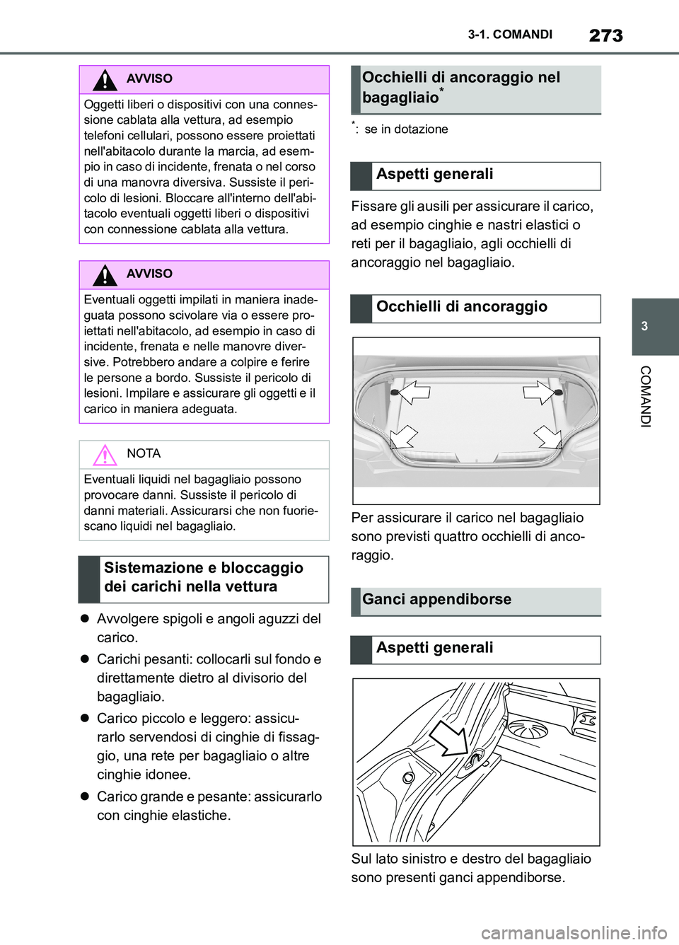 TOYOTA SUPRA 2021 Manuale duso (in Italian) 273
3 3-1. COMANDI
COMANDI
Supra Owners Manual_L (from Nov. 20 Prod.)Avvolgere spigoli e angoli aguzzi del
carico.
Carichi pesanti: collocarli sul fondo e
direttamente dietro al divisorio de TOYOTA SUPRA 2021 Manuale duso (in Italian) 273
3 3-1. COMANDI
COMANDI
Supra Owners Manual_L (from Nov. 20 Prod.)Avvolgere spigoli e angoli aguzzi del
carico.
Carichi pesanti: collocarli sul fondo e
direttamente dietro al divisorio de