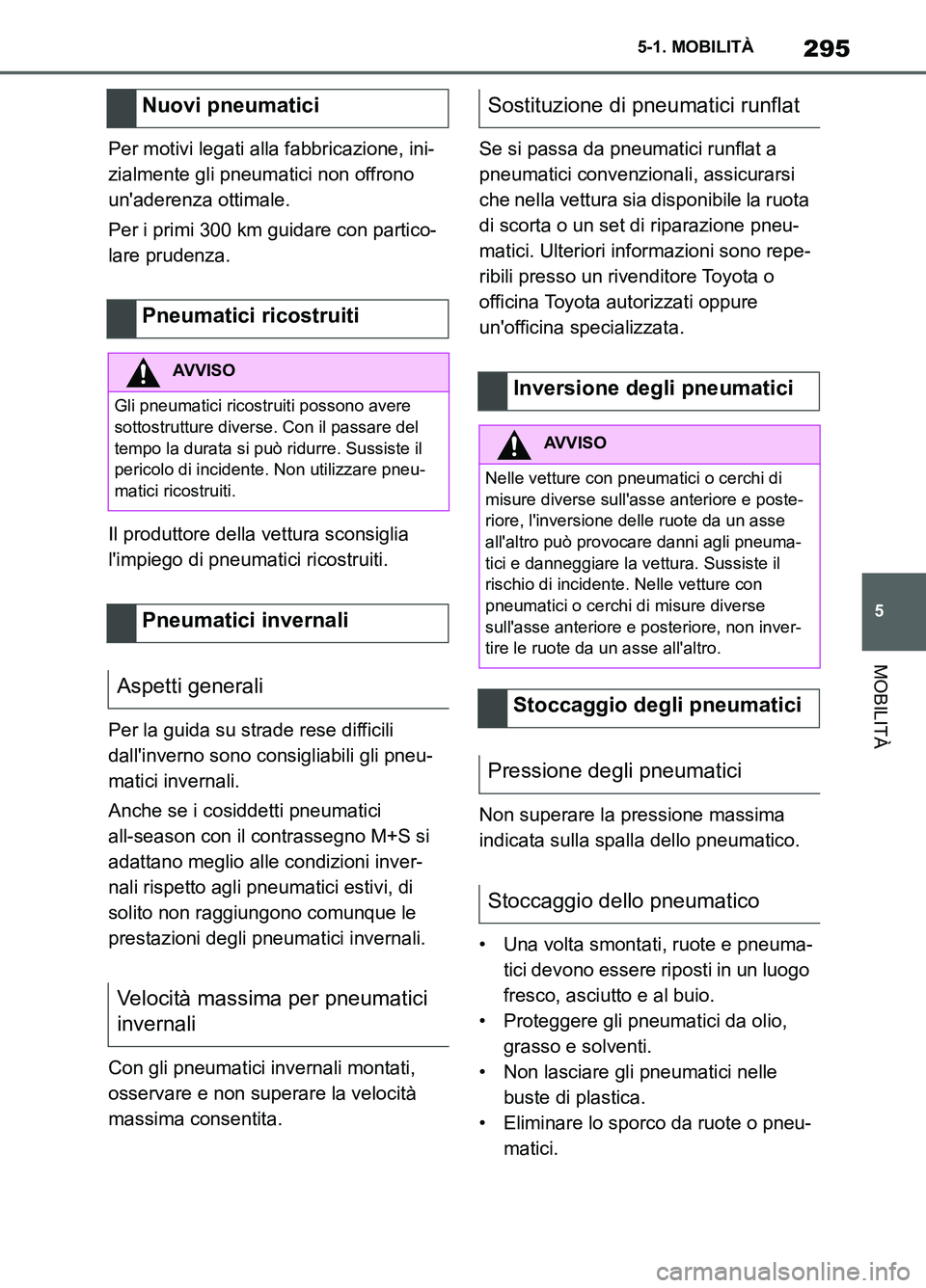 TOYOTA SUPRA 2021 Manuale duso (in Italian) 295
5 5-1. MOBILITÀ
MOBILITÀ
Supra Owners Manual_L (from Nov. 20 Prod.)Per motivi legati alla fabbricazione, ini-
zialmente gli pneumatici non offrono
unaderenza ottimale.
Per i primi 300 km gui TOYOTA SUPRA 2021 Manuale duso (in Italian) 295
5 5-1. MOBILITÀ
MOBILITÀ
Supra Owners Manual_L (from Nov. 20 Prod.)Per motivi legati alla fabbricazione, ini-
zialmente gli pneumatici non offrono
unaderenza ottimale.
Per i primi 300 km gui