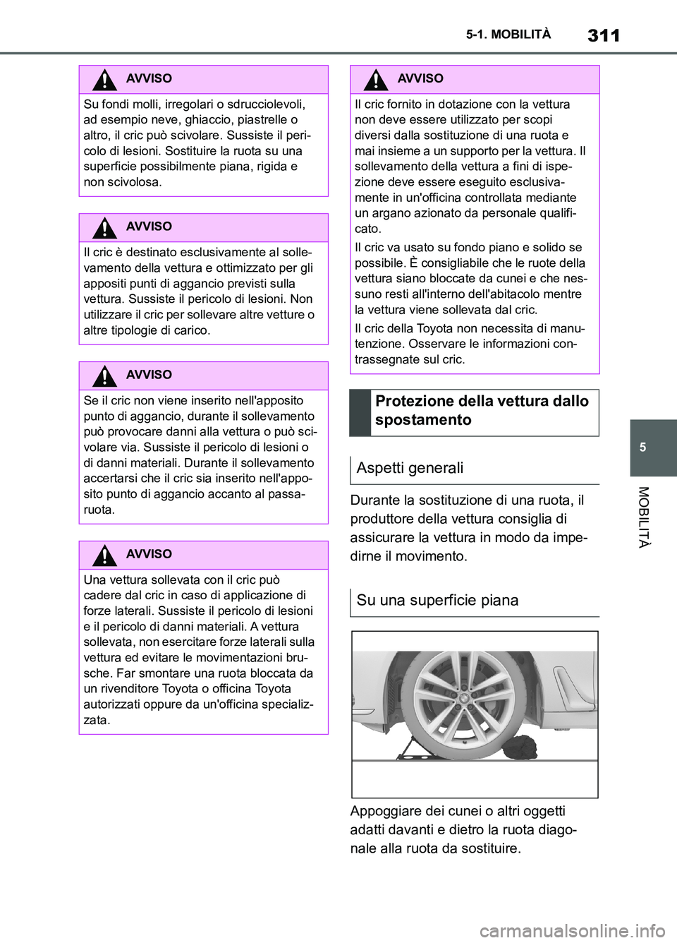 TOYOTA SUPRA 2021 Manuale duso (in Italian) 311
5 5-1. MOBILITÀ
MOBILITÀ
Supra Owners Manual_L (from Nov. 20 Prod.)Durante la sostituzione di una ruota, il
produttore della vettura consiglia di
assicurare la vettura in modo da impe-
dirne TOYOTA SUPRA 2021 Manuale duso (in Italian) 311
5 5-1. MOBILITÀ
MOBILITÀ
Supra Owners Manual_L (from Nov. 20 Prod.)Durante la sostituzione di una ruota, il
produttore della vettura consiglia di
assicurare la vettura in modo da impe-
dirne