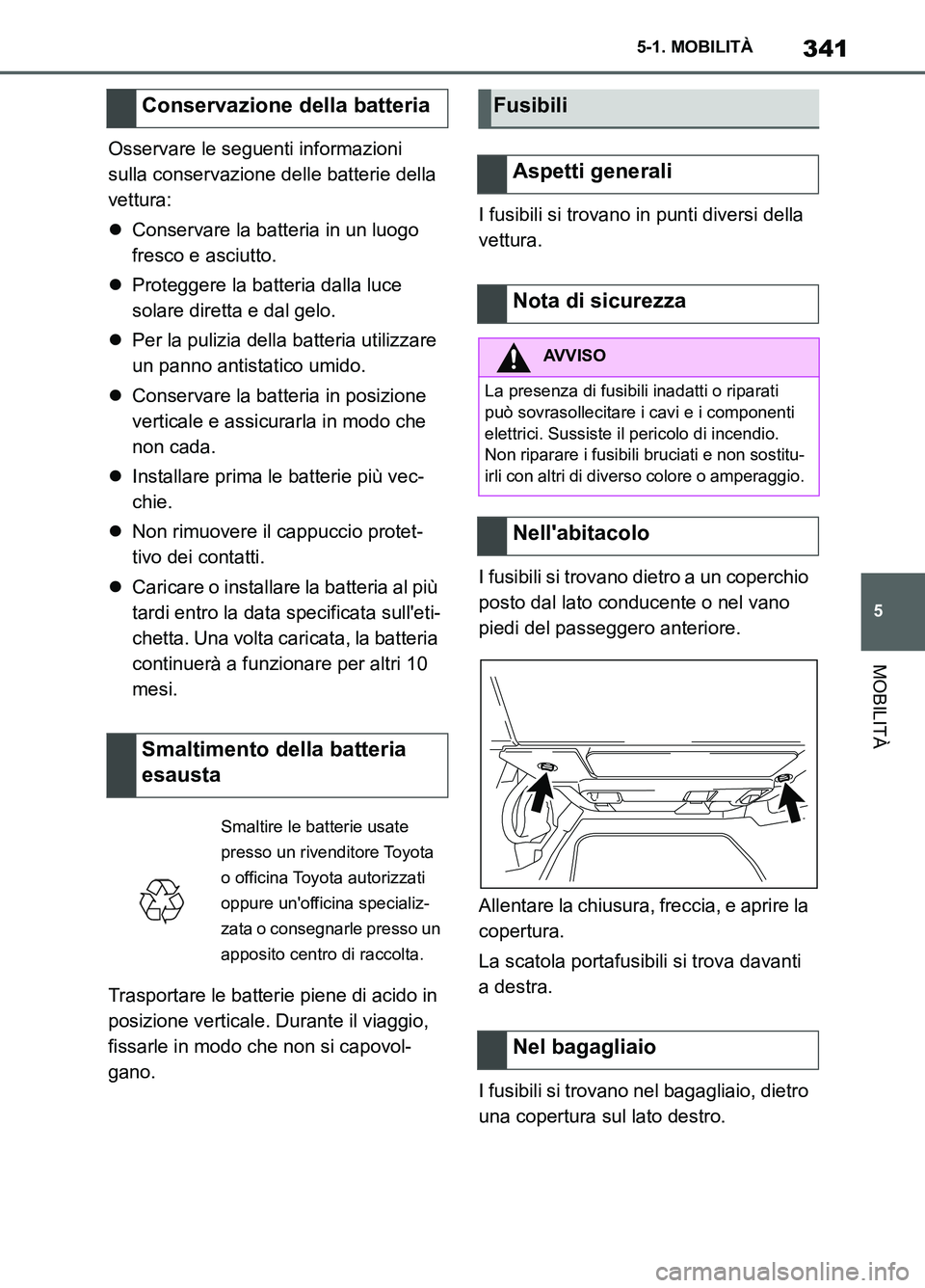 TOYOTA SUPRA 2021 Manuale duso (in Italian) 341
5 5-1. MOBILITÀ
MOBILITÀ
Supra Owners Manual_L (from Nov. 20 Prod.)Osservare le seguenti informazioni
sulla conservazione delle batterie della
vettura:
Conservare la batteria in un luogo TOYOTA SUPRA 2021 Manuale duso (in Italian) 341
5 5-1. MOBILITÀ
MOBILITÀ
Supra Owners Manual_L (from Nov. 20 Prod.)Osservare le seguenti informazioni
sulla conservazione delle batterie della
vettura:
Conservare la batteria in un luogo