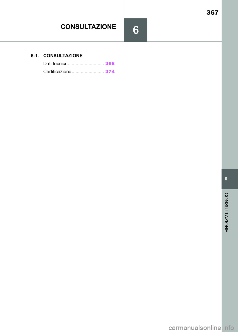 TOYOTA SUPRA 2021  Manuale duso (in Italian) 6
367
6
CONSULTAZIONE
Supra Owners Manual_L (from Nov. 20 Prod.)
CONSULTAZIONE
.6-1. CONSULTAZIONE
Dati tecnici .............................368
Certificazione .........................374
Supra_OM_
