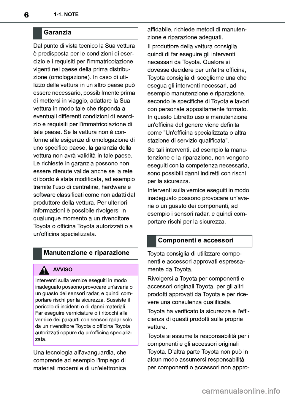 TOYOTA SUPRA 2021  Manuale duso (in Italian) 61-1. NOTE
Supra Owners Manual_L (from Nov. 20 Prod.)Dal punto di vista tecnico la Sua vettura 
è predisposta per le condizioni di eser-
cizio e i requisiti per limmatricolazione 
vigenti nel paes