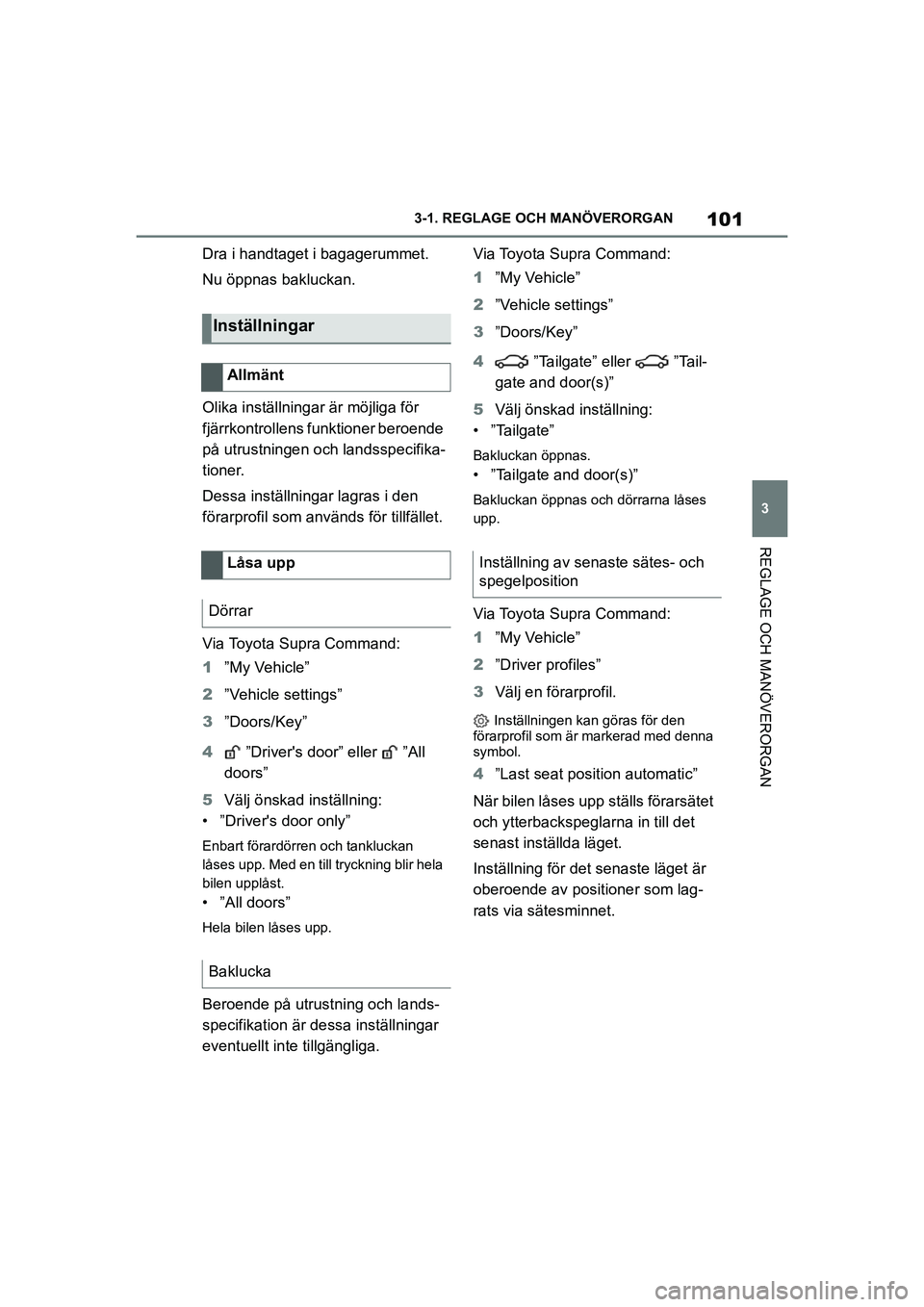 TOYOTA SUPRA 2021 Bruksanvisningar (in Swedish) 101
3
3-1. REGLAGE O
CH MANÖVERORGAN
REGLAGE OCH MANÖVERORGAN
Supra Owners Manual_E (from Nov. 20 Prod.)
Dra i handtaget i bagagerummet.
Nu öppnas bakluckan.
Olika inställningar är möjliga fö TOYOTA SUPRA 2021 Bruksanvisningar (in Swedish) 101
3
3-1. REGLAGE O
CH MANÖVERORGAN
REGLAGE OCH MANÖVERORGAN
Supra Owners Manual_E (from Nov. 20 Prod.)
Dra i handtaget i bagagerummet.
Nu öppnas bakluckan.
Olika inställningar är möjliga fö