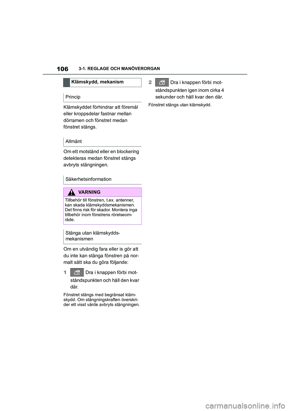 TOYOTA SUPRA 2021 Bruksanvisningar (in Swedish) 1063-1. REGLAGE OCH MANÖVERORGAN
Supra Owners Manual_E (from Nov. 20 Prod.)
Klämskyddet förhindrar att föremål
eller kroppsdelar fastnar mellan
dörramen och fönstret medan
fönstret stäng TOYOTA SUPRA 2021 Bruksanvisningar (in Swedish) 1063-1. REGLAGE OCH MANÖVERORGAN
Supra Owners Manual_E (from Nov. 20 Prod.)
Klämskyddet förhindrar att föremål
eller kroppsdelar fastnar mellan
dörramen och fönstret medan
fönstret stäng