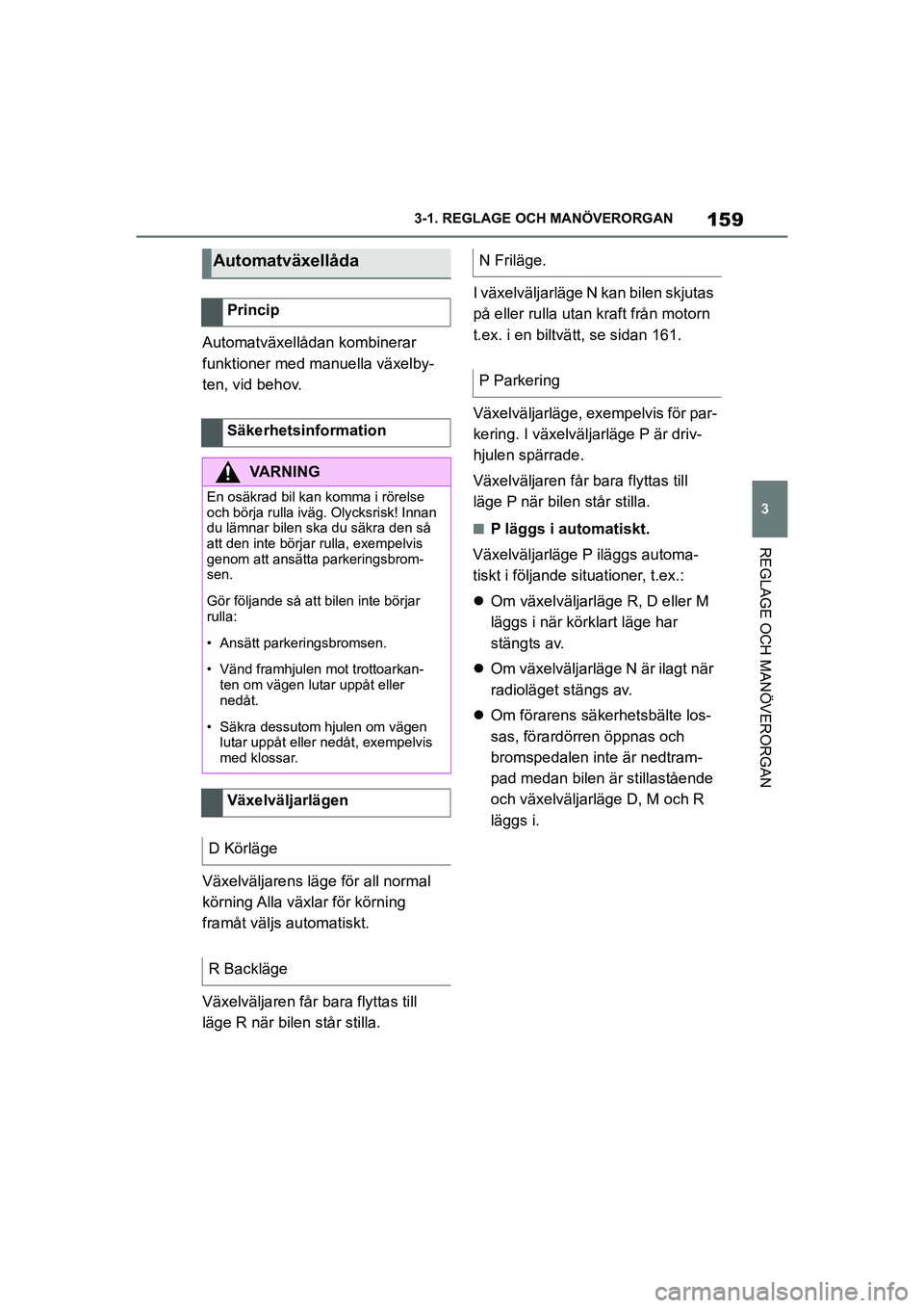TOYOTA SUPRA 2021 Bruksanvisningar (in Swedish) 159
3
3-1. REGLAGE O
CH MANÖVERORGAN
REGLAGE OCH MANÖVERORGAN
Supra Owners Manual_E (from Nov. 20 Prod.)
Automatväxellådan kombinerar
funktioner med manuella växelby-
ten, vid behov.
Växelvä TOYOTA SUPRA 2021 Bruksanvisningar (in Swedish) 159
3
3-1. REGLAGE O
CH MANÖVERORGAN
REGLAGE OCH MANÖVERORGAN
Supra Owners Manual_E (from Nov. 20 Prod.)
Automatväxellådan kombinerar
funktioner med manuella växelby-
ten, vid behov.
Växelvä