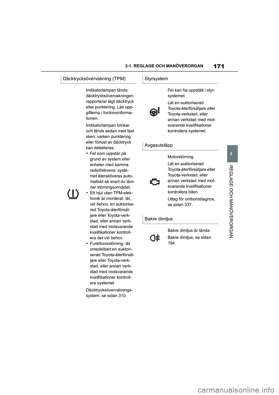 TOYOTA SUPRA 2021 Bruksanvisningar (in Swedish) 171
3
3-1. REGLAGE O
CH MANÖVERORGAN
REGLAGE OCH MANÖVERORGAN
Supra Owners Manual_E (from Nov. 20 Prod.)
Däcktrycksövervakning (TPM)
Indikatorlampan tänds:
däcktrycksövervakningen
rapporter TOYOTA SUPRA 2021 Bruksanvisningar (in Swedish) 171
3
3-1. REGLAGE O
CH MANÖVERORGAN
REGLAGE OCH MANÖVERORGAN
Supra Owners Manual_E (from Nov. 20 Prod.)
Däcktrycksövervakning (TPM)
Indikatorlampan tänds:
däcktrycksövervakningen
rapporter