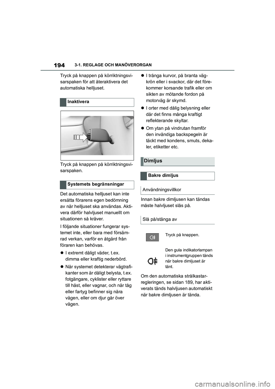 TOYOTA SUPRA 2021 Bruksanvisningar (in Swedish) 1943-1. REGLAGE OCH MANÖVERORGAN
Supra Owners Manual_E (from Nov. 20 Prod.)
Tryck på knappen på körriktningsvi-
sarspaken för att återaktivera det
automatiska helljuset.
Tryck på knappen på TOYOTA SUPRA 2021 Bruksanvisningar (in Swedish) 1943-1. REGLAGE OCH MANÖVERORGAN
Supra Owners Manual_E (from Nov. 20 Prod.)
Tryck på knappen på körriktningsvi-
sarspaken för att återaktivera det
automatiska helljuset.
Tryck på knappen på