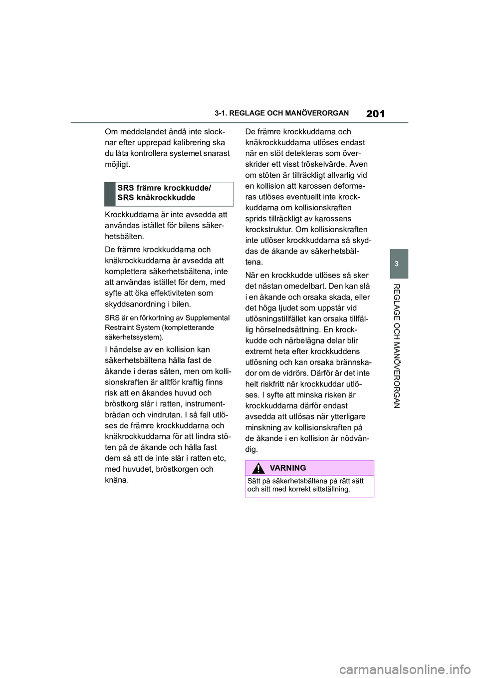 TOYOTA SUPRA 2021 Bruksanvisningar (in Swedish) 201
3
3-1. REGLAGE O
CH MANÖVERORGAN
REGLAGE OCH MANÖVERORGAN
Supra Owners Manual_E (from Nov. 20 Prod.)
Om meddelandet ändå inte slock-
nar efter upprepad kalibrering ska
du låta kontrollera TOYOTA SUPRA 2021 Bruksanvisningar (in Swedish) 201
3
3-1. REGLAGE O
CH MANÖVERORGAN
REGLAGE OCH MANÖVERORGAN
Supra Owners Manual_E (from Nov. 20 Prod.)
Om meddelandet ändå inte slock-
nar efter upprepad kalibrering ska
du låta kontrollera