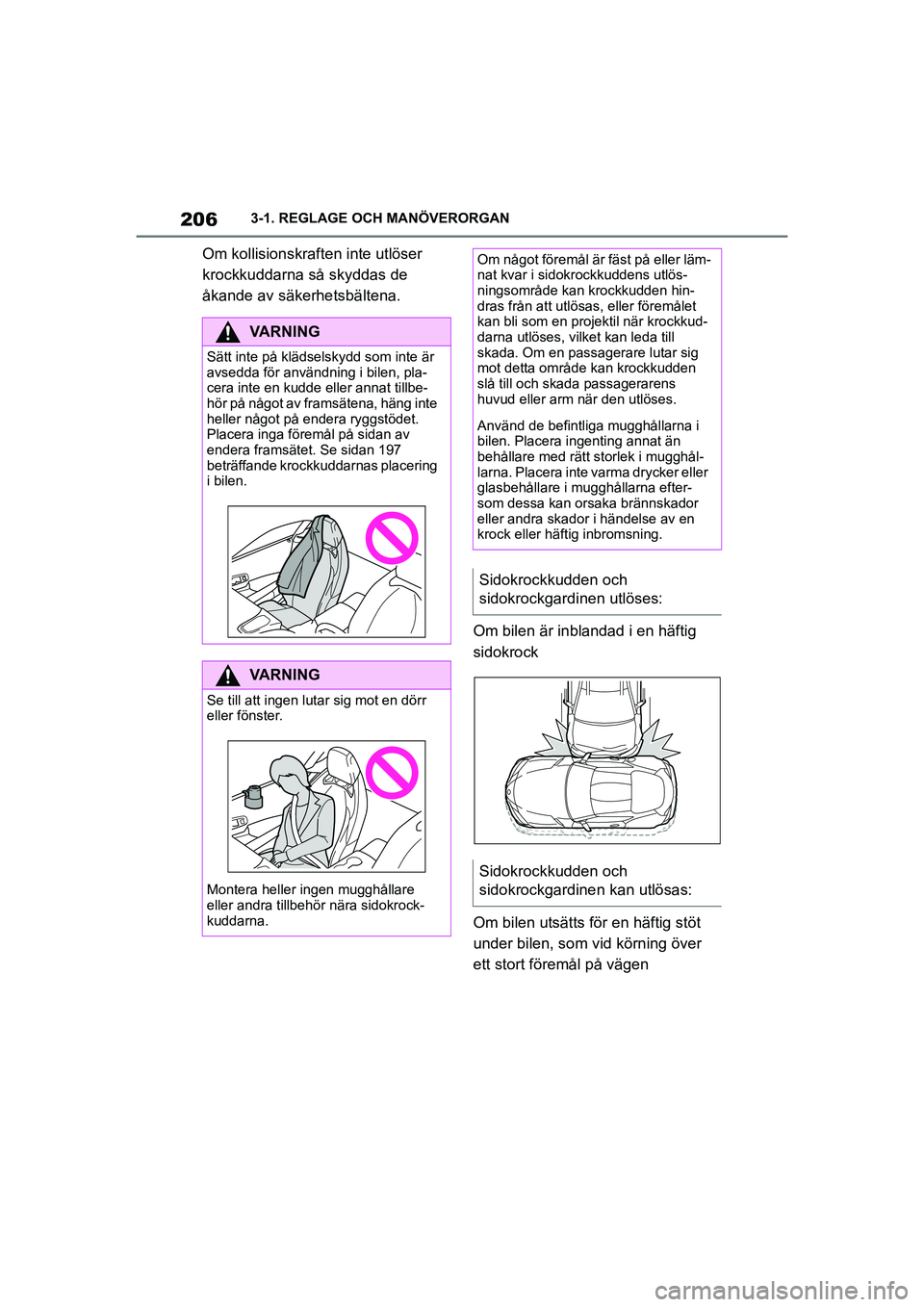 TOYOTA SUPRA 2021 Bruksanvisningar (in Swedish) 2063-1. REGLAGE OCH MANÖVERORGAN
Supra Owners Manual_E (from Nov. 20 Prod.)
Om kollisionskrafte n inte utlöser
krockkuddarna så skyddas de
åkande av säkerhetsbältena.
Om bilen är inblandad TOYOTA SUPRA 2021 Bruksanvisningar (in Swedish) 2063-1. REGLAGE OCH MANÖVERORGAN
Supra Owners Manual_E (from Nov. 20 Prod.)
Om kollisionskrafte n inte utlöser
krockkuddarna så skyddas de
åkande av säkerhetsbältena.
Om bilen är inblandad