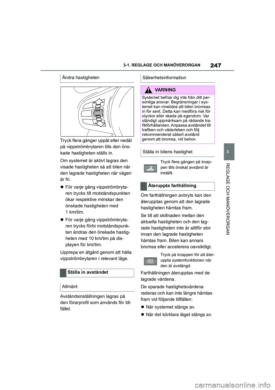 TOYOTA SUPRA 2021 Bruksanvisningar (in Swedish) 247
3
3-1. REGLAGE O
CH MANÖVERORGAN
REGLAGE OCH MANÖVERORGAN
Supra Owners Manual_E (from Nov. 20 Prod.)
Tryck flera gånger up påt eller nedåt
på vippströmbrytare n tills den öns-
kade hast TOYOTA SUPRA 2021 Bruksanvisningar (in Swedish) 247
3
3-1. REGLAGE O
CH MANÖVERORGAN
REGLAGE OCH MANÖVERORGAN
Supra Owners Manual_E (from Nov. 20 Prod.)
Tryck flera gånger up påt eller nedåt
på vippströmbrytare n tills den öns-
kade hast