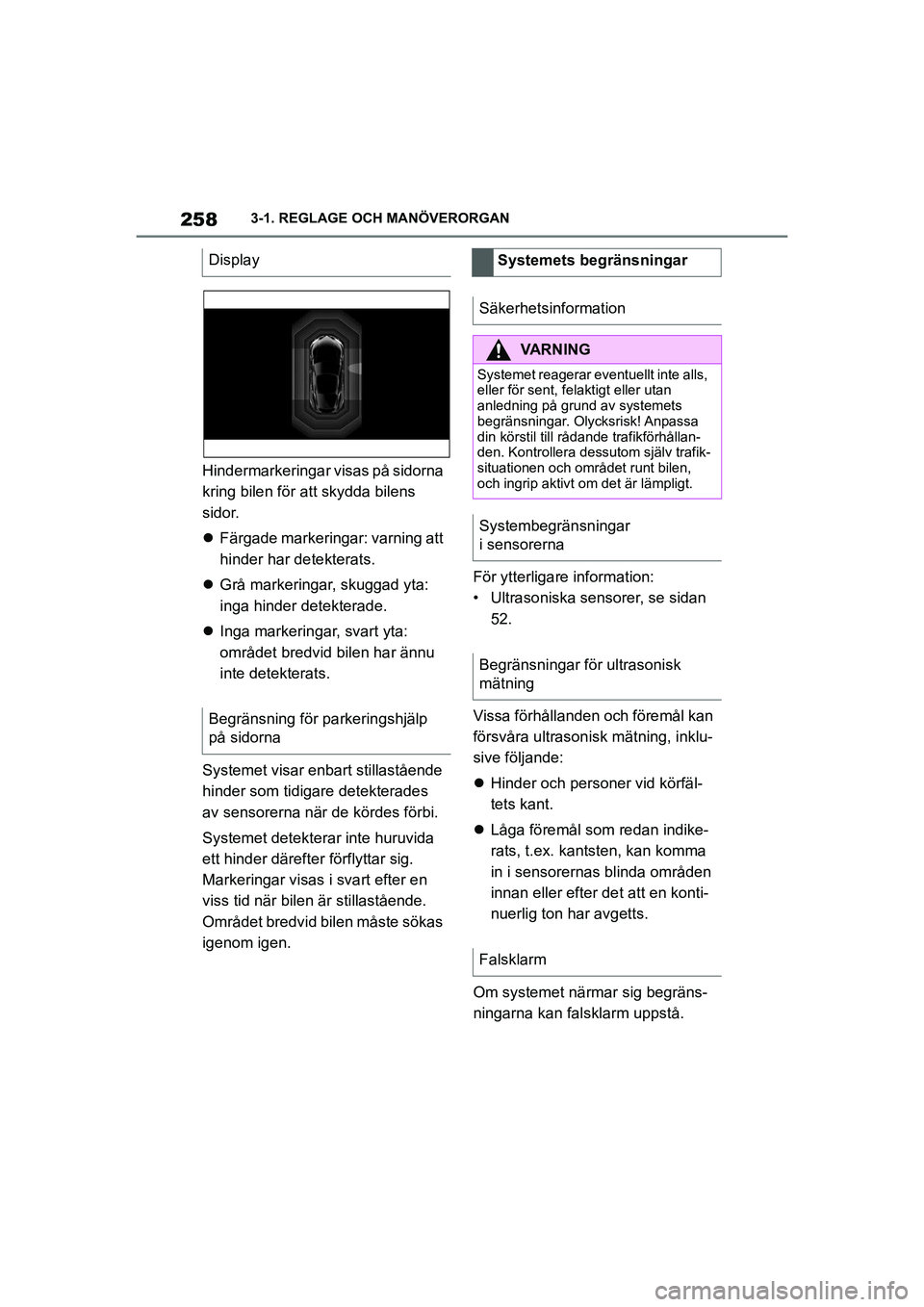 TOYOTA SUPRA 2021  Bruksanvisningar (in Swedish) 2583-1. REGLAGE OCH MANÖVERORGAN
Supra Owners Manual_E (from Nov. 20 Prod.)
Hindermarkeringar visas på sidorna 
kring bilen för att skydda bilens 
sidor.
 Färgade markeringar: varning att 
hi