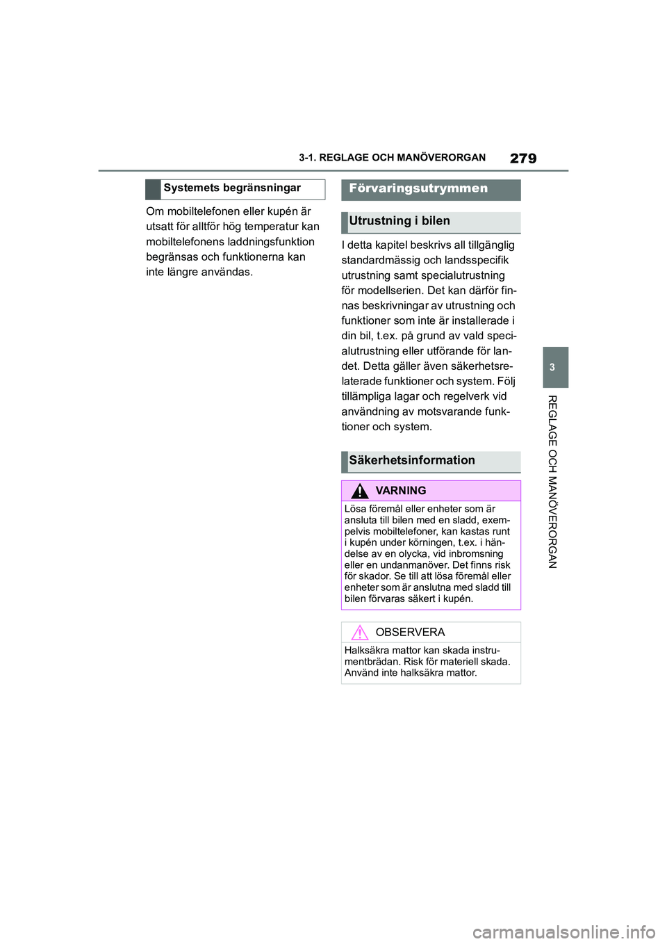 TOYOTA SUPRA 2021 Bruksanvisningar (in Swedish) 279
3
3-1. REGLAGE O
CH MANÖVERORGAN
REGLAGE OCH MANÖVERORGAN
Supra Owners Manual_E (from Nov. 20 Prod.)
Om mobiltelefonen eller kupén är
utsatt för alltför hög temperatur kan
mobiltelefone TOYOTA SUPRA 2021 Bruksanvisningar (in Swedish) 279
3
3-1. REGLAGE O
CH MANÖVERORGAN
REGLAGE OCH MANÖVERORGAN
Supra Owners Manual_E (from Nov. 20 Prod.)
Om mobiltelefonen eller kupén är
utsatt för alltför hög temperatur kan
mobiltelefone