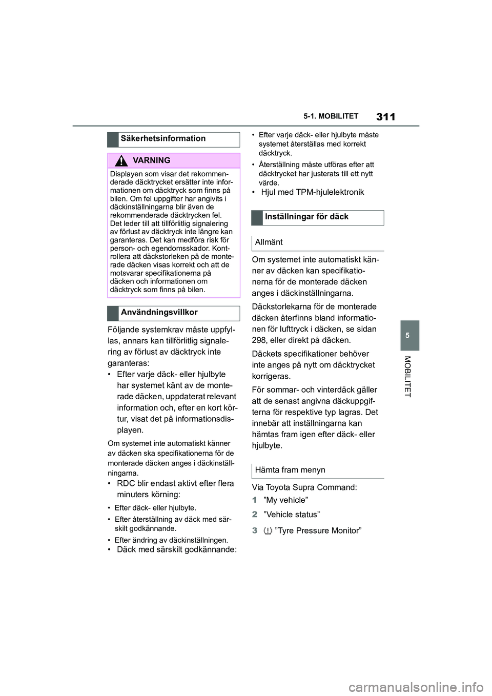 TOYOTA SUPRA 2021 Bruksanvisningar (in Swedish) 311
5
5-1. MOBILITET
MOBILITET
Supra Owners Manual_E (from Nov. 20 Prod.)
Följande systemkrav måste uppfyl-
las, annars kan t
illförlitlig signale-
ring av förlust av däcktryck inte
garanteras TOYOTA SUPRA 2021 Bruksanvisningar (in Swedish) 311
5
5-1. MOBILITET
MOBILITET
Supra Owners Manual_E (from Nov. 20 Prod.)
Följande systemkrav måste uppfyl-
las, annars kan t
illförlitlig signale-
ring av förlust av däcktryck inte
garanteras