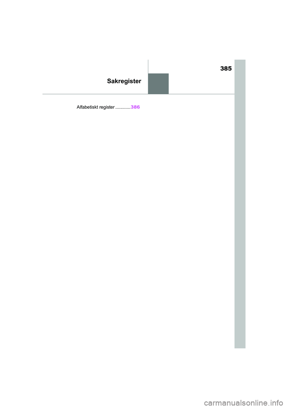 TOYOTA SUPRA 2021  Bruksanvisningar (in Swedish) 385
Supra Owners Manual_E (from Nov. 20 Prod.)
Sakregister
.Alfabetiskt register ............386
OM99X77SE.book  Page 385  Mond ay, January 18, 2021  4:48 PM 