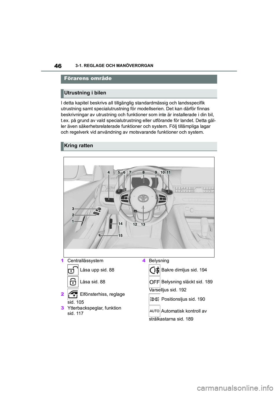 TOYOTA SUPRA 2021  Bruksanvisningar (in Swedish) 463-1. REGLAGE OCH MANÖVERORGAN
Supra Owners Manual_E (from Nov. 20 Prod.)
3-1.REGLAGE OCH MANÖVERORGAN
I detta kapitel beskrivs all tillgäng lig standardmässig och landsspecifik 
utrustning sam