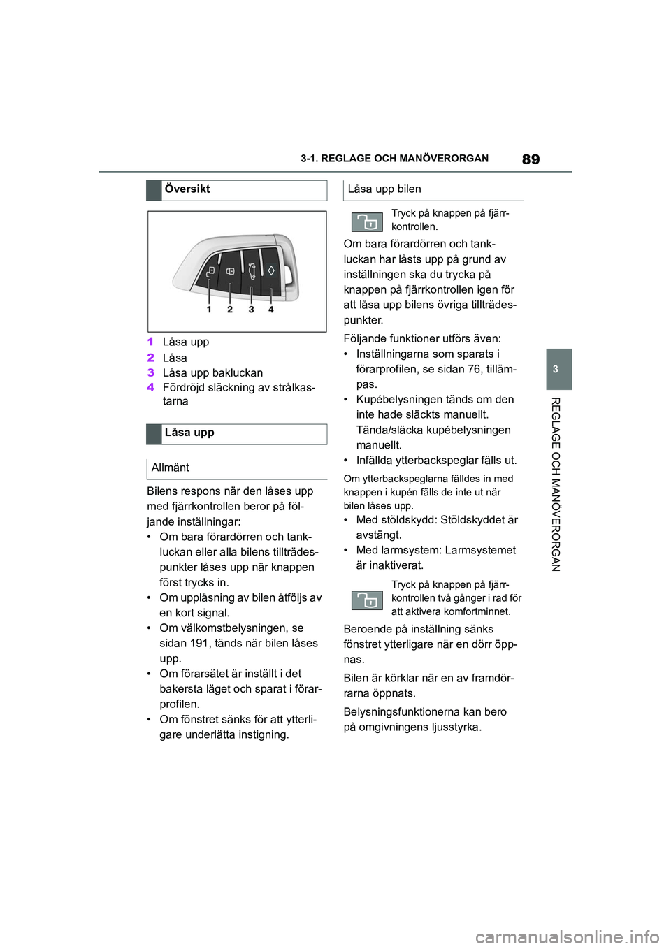 TOYOTA SUPRA 2021 Bruksanvisningar (in Swedish) 89
3
3-1. REGLAGE O
CH MANÖVERORGAN
REGLAGE OCH MANÖVERORGAN
Supra Owners Manual_E (from Nov. 20 Prod.)
1Låsa upp
2 Låsa
3 Låsa upp bakluckan
4 Fördröjd släckning av strålkas-
tarna
Bilens TOYOTA SUPRA 2021 Bruksanvisningar (in Swedish) 89
3
3-1. REGLAGE O
CH MANÖVERORGAN
REGLAGE OCH MANÖVERORGAN
Supra Owners Manual_E (from Nov. 20 Prod.)
1Låsa upp
2 Låsa
3 Låsa upp bakluckan
4 Fördröjd släckning av strålkas-
tarna
Bilens