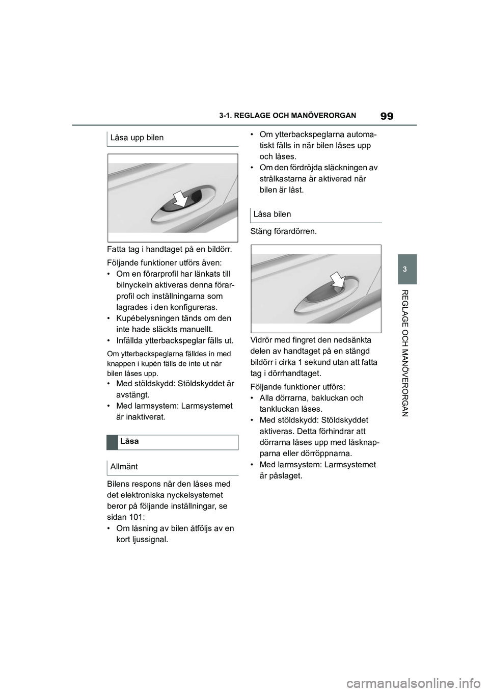 TOYOTA SUPRA 2021 Bruksanvisningar (in Swedish) 99
3
3-1. REGLAGE O
CH MANÖVERORGAN
REGLAGE OCH MANÖVERORGAN
Supra Owners Manual_E (from Nov. 20 Prod.)
Fatta tag i handtaget på en bildörr.
Följande funktioner utförs även:
• Om en förarp TOYOTA SUPRA 2021 Bruksanvisningar (in Swedish) 99
3
3-1. REGLAGE O
CH MANÖVERORGAN
REGLAGE OCH MANÖVERORGAN
Supra Owners Manual_E (from Nov. 20 Prod.)
Fatta tag i handtaget på en bildörr.
Följande funktioner utförs även:
• Om en förarp
