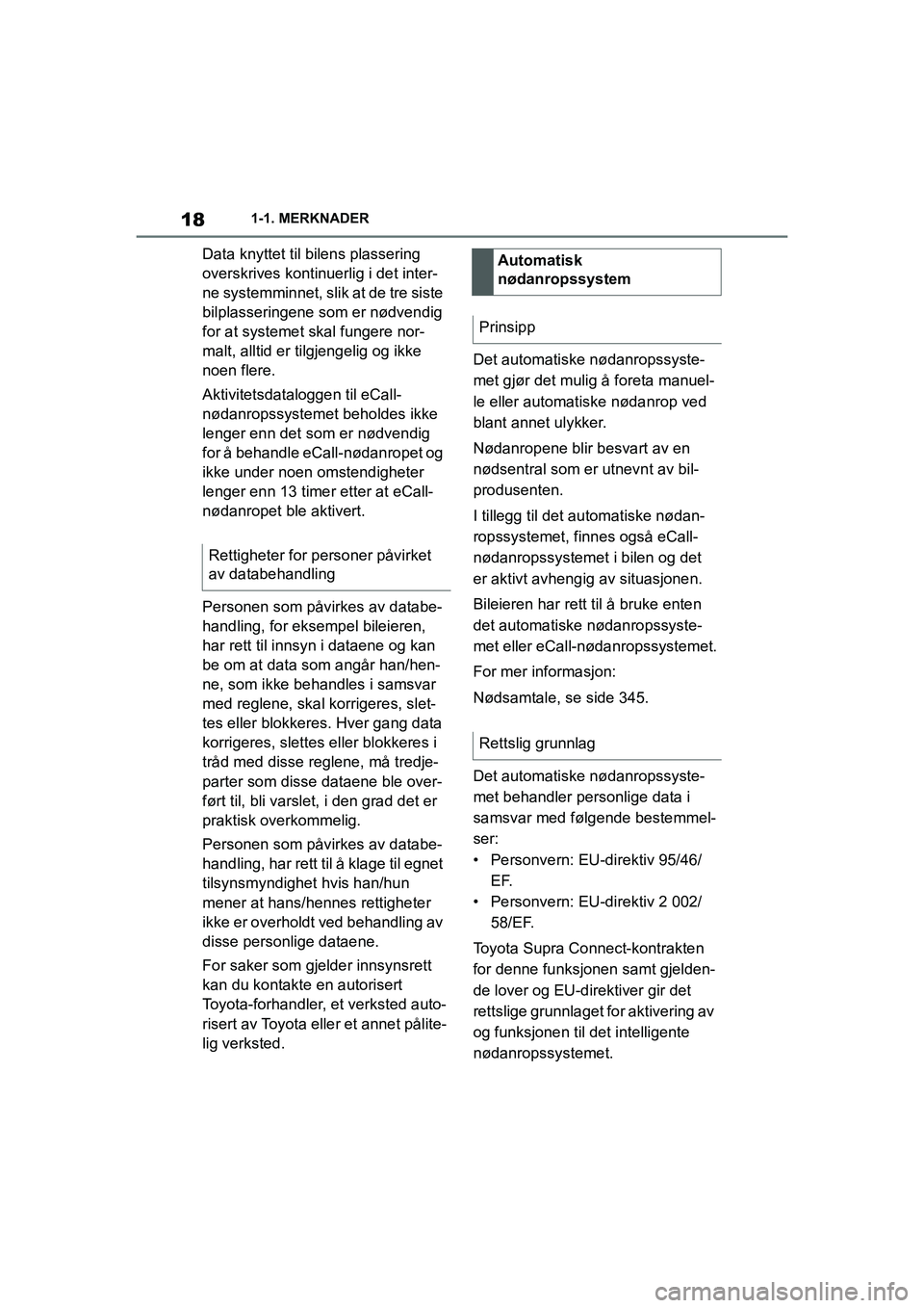 TOYOTA SUPRA 2021 Instruksjoner for bruk (in Norwegian) 181-1. MERKNADER
Supra Brukerhåndbok_N (fra nov. 20 Prod.)
Data knyttet til bilens plassering
overskrives kontinuerlig i det inter-
ne systemminnet, slik at de tre siste
bilplasseringene som er n TOYOTA SUPRA 2021 Instruksjoner for bruk (in Norwegian) 181-1. MERKNADER
Supra Brukerhåndbok_N (fra nov. 20 Prod.)
Data knyttet til bilens plassering
overskrives kontinuerlig i det inter-
ne systemminnet, slik at de tre siste
bilplasseringene som er n