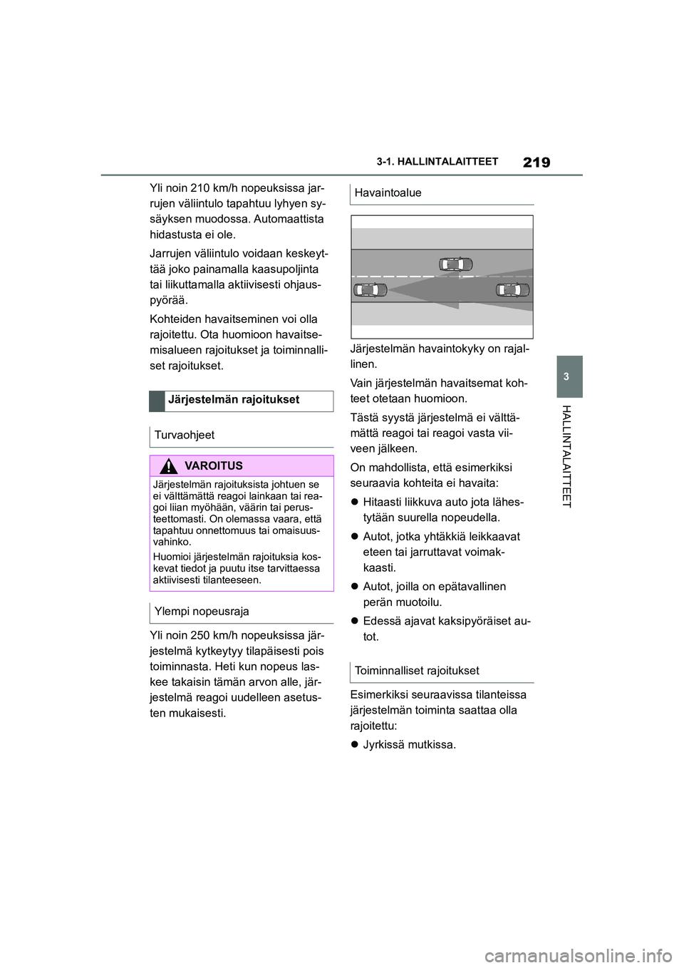 TOYOTA SUPRA 2021 Omistajan Käsikirja (in Finnish) 219
3
3-1. HALLINTALAITTEET
HALLINTALAITTEET
Supran omistajan käsikirja_E (alkaen marraskuu 2020 tuotannosta)
Yli noin 210 km/h nopeuksissa jar-
rujen väliintulo ta
pahtuu lyhyen sy-
säyksen muodos TOYOTA SUPRA 2021 Omistajan Käsikirja (in Finnish) 219
3
3-1. HALLINTALAITTEET
HALLINTALAITTEET
Supran omistajan käsikirja_E (alkaen marraskuu 2020 tuotannosta)
Yli noin 210 km/h nopeuksissa jar-
rujen väliintulo ta
pahtuu lyhyen sy-
säyksen muodos