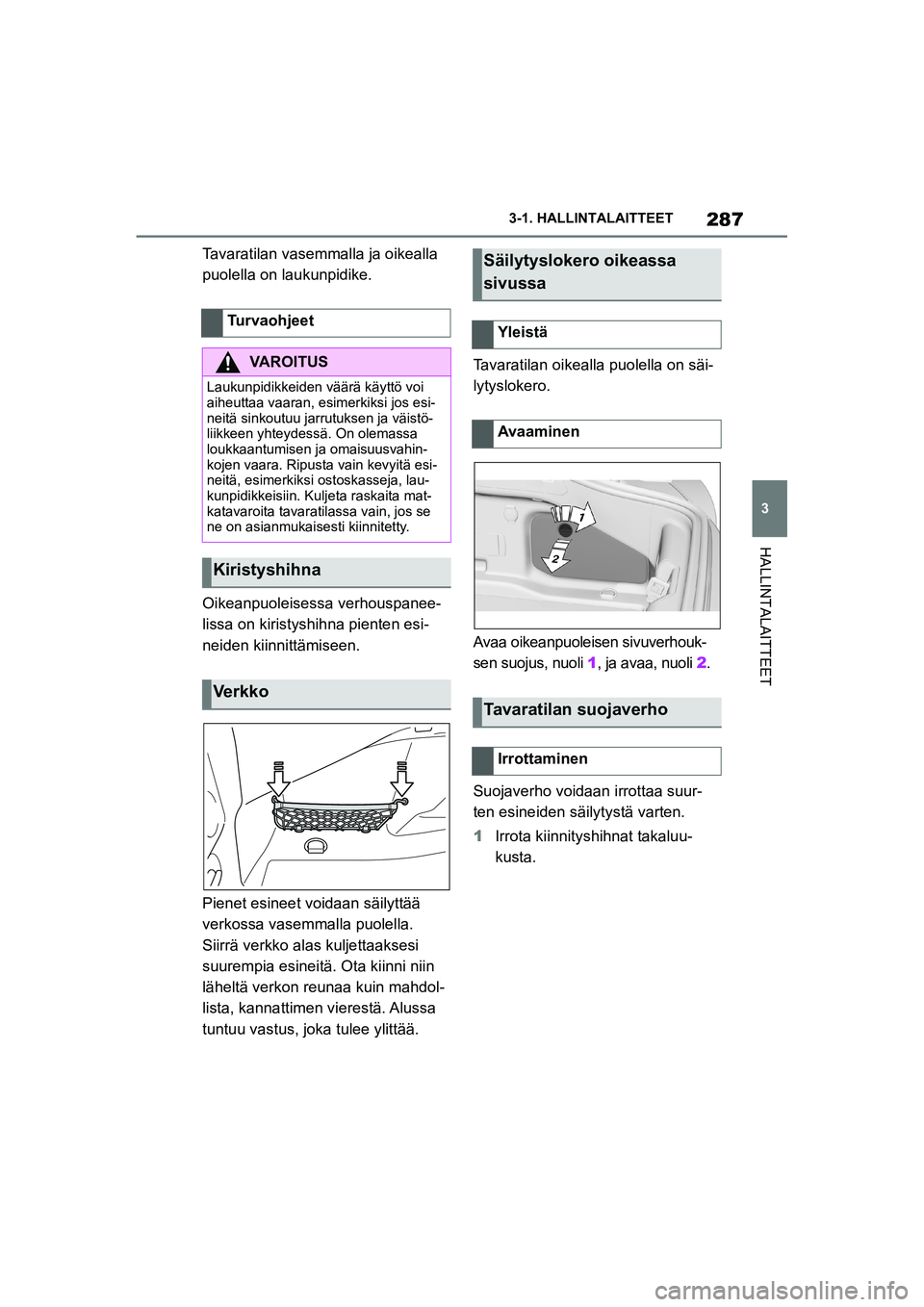 TOYOTA SUPRA 2021 Omistajan Käsikirja (in Finnish) 287
3
3-1. HALLINTALAITTEET
HALLINTALAITTEET
Supran omistajan käsikirja_E (alkaen marraskuu 2020 tuotannosta)
Tavaratilan vasemmalla ja oikealla
puolella on laukunpidike.
Oikeanpuoleisessa verhouspa TOYOTA SUPRA 2021 Omistajan Käsikirja (in Finnish) 287
3
3-1. HALLINTALAITTEET
HALLINTALAITTEET
Supran omistajan käsikirja_E (alkaen marraskuu 2020 tuotannosta)
Tavaratilan vasemmalla ja oikealla
puolella on laukunpidike.
Oikeanpuoleisessa verhouspa