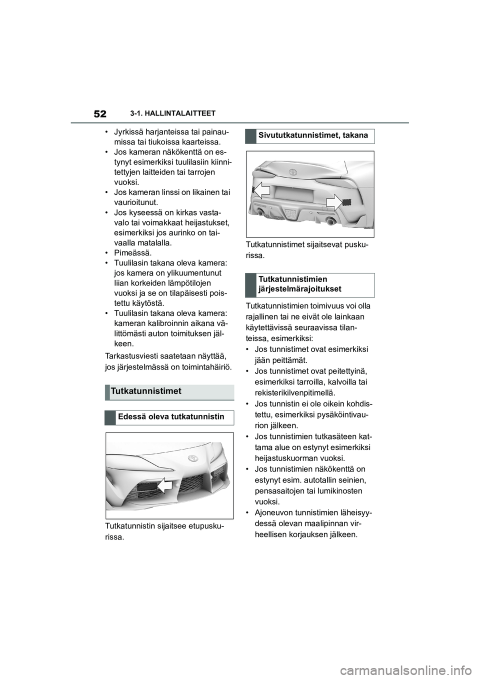 TOYOTA SUPRA 2021 Omistajan Käsikirja (in Finnish) 523-1. HALLINTALAITTEET
Supran omistajan käsikirja_E (alkaen marraskuu 2020 tuotannosta)
• Jyrkissä harjanteissa tai painau- missa tai tiukoissa kaarteissa.
• Jos kameran näkökenttä on es- ty TOYOTA SUPRA 2021 Omistajan Käsikirja (in Finnish) 523-1. HALLINTALAITTEET
Supran omistajan käsikirja_E (alkaen marraskuu 2020 tuotannosta)
• Jyrkissä harjanteissa tai painau- missa tai tiukoissa kaarteissa.
• Jos kameran näkökenttä on es- ty