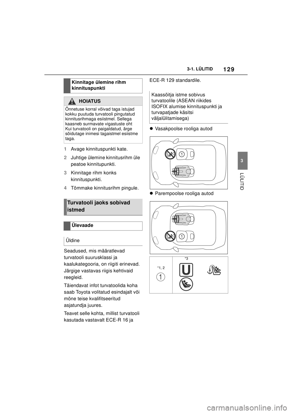 TOYOTA SUPRA 2021 Kasutusjuhend (in Estonian) 129
3
3-1. LÜLITID
LÜLITID
Supra Owner’s Manual_EE (from Nov. ’20 Prod.)
1
Avage kinnituspunkti kate.
2 Juhtige ülemine kinnitusrihm üle
peatoe kinnitupunkti.
3 Kinnitage rihm konks
kinnitus TOYOTA SUPRA 2021 Kasutusjuhend (in Estonian) 129
3
3-1. LÜLITID
LÜLITID
Supra Owner’s Manual_EE (from Nov. ’20 Prod.)
1
Avage kinnituspunkti kate.
2 Juhtige ülemine kinnitusrihm üle
peatoe kinnitupunkti.
3 Kinnitage rihm konks
kinnitus