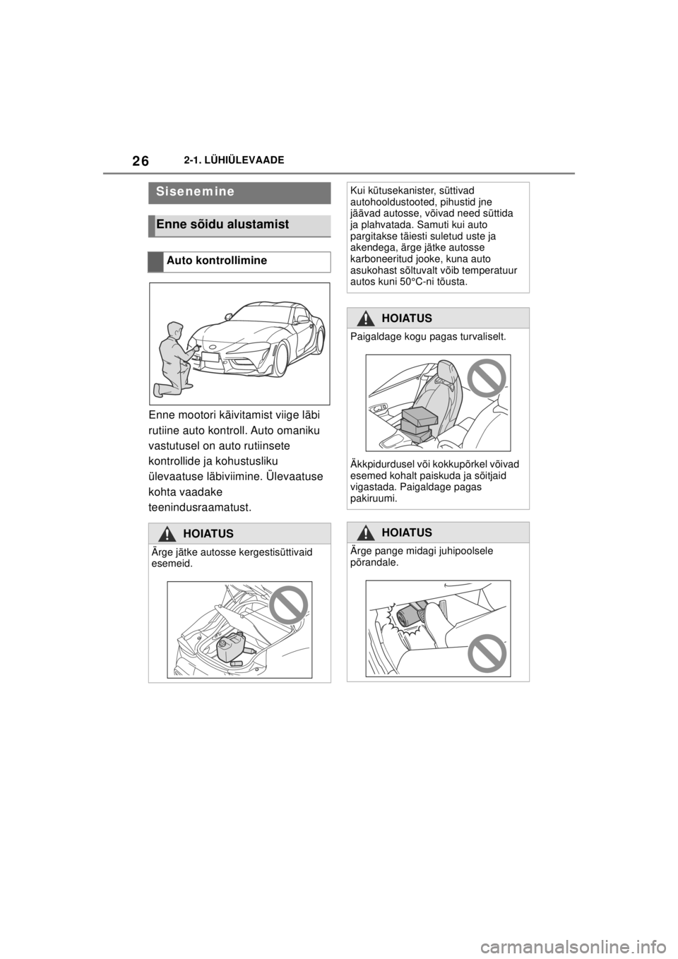 TOYOTA SUPRA 2021  Kasutusjuhend (in Estonian) 262-1. LÜHIÜLEVAADE
Supra Owner’s Manual_EE (from Nov. ’20 Prod.)
2-1.LÜHI ÜLEVAADE
Enne mootori käivitamist viige läbi 
rutiine auto kontroll. Auto omaniku 
vastutusel on auto rutiinsete 
k