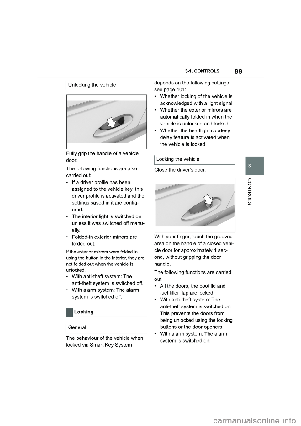 TOYOTA SUPRA 2022  Owners Manual 99
3 
3-1. CONTROLS
CONTROLS
Fully grip the handle of a vehicle  
door. 
The following functions are also  
carried out:
• If a driver profile has been 
assigned to the vehicle key, this 
driver pro