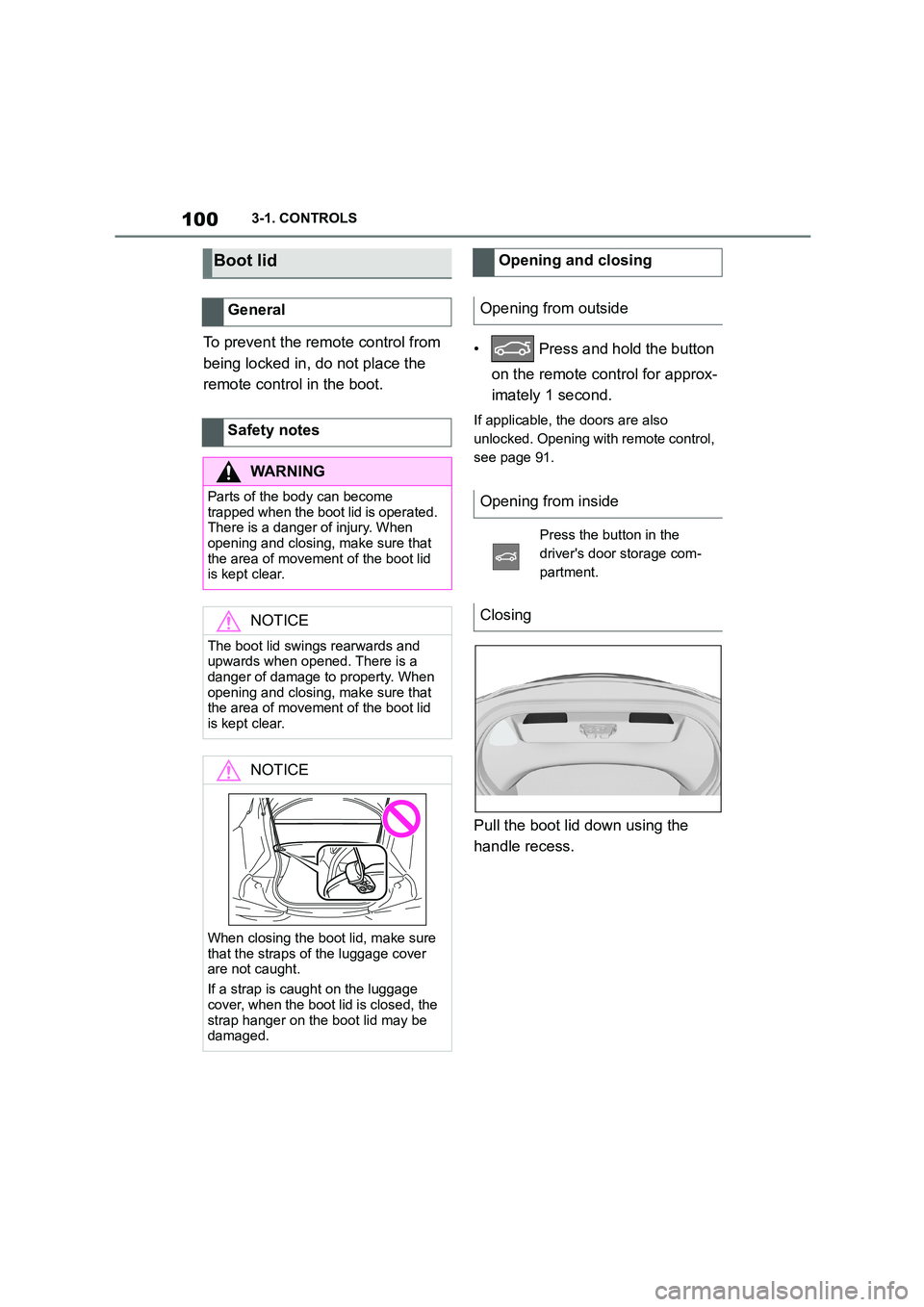TOYOTA SUPRA 2022  Owners Manual 1003-1. CONTROLS
To prevent the remote control from  
being locked in, do not place the 
remote control in the boot. 
•  Press and hold the button  
on the remote control for approx- 
imately 1 seco