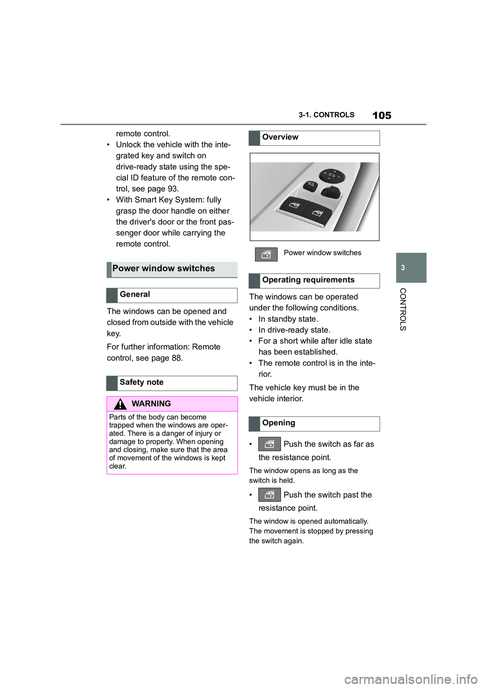 TOYOTA SUPRA 2022  Owners Manual 105
3 
3-1. CONTROLS
CONTROLS
remote control. 
• Unlock the vehicle with the inte-
grated key and switch on 
drive-ready state using the spe-
cial ID feature of the remote con-
trol, see page 93.
