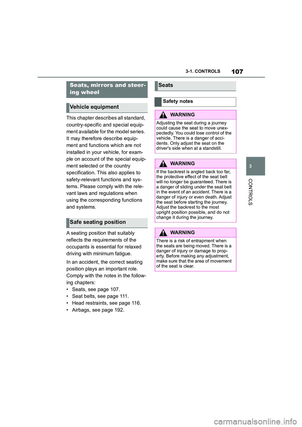 TOYOTA SUPRA 2022  Owners Manual 107
3 
3-1. CONTROLS
CONTROLS
This chapter describes all standard,  
country-specific and special equip-
ment available for the model series. 
It may therefore describe equip-
ment and functions which