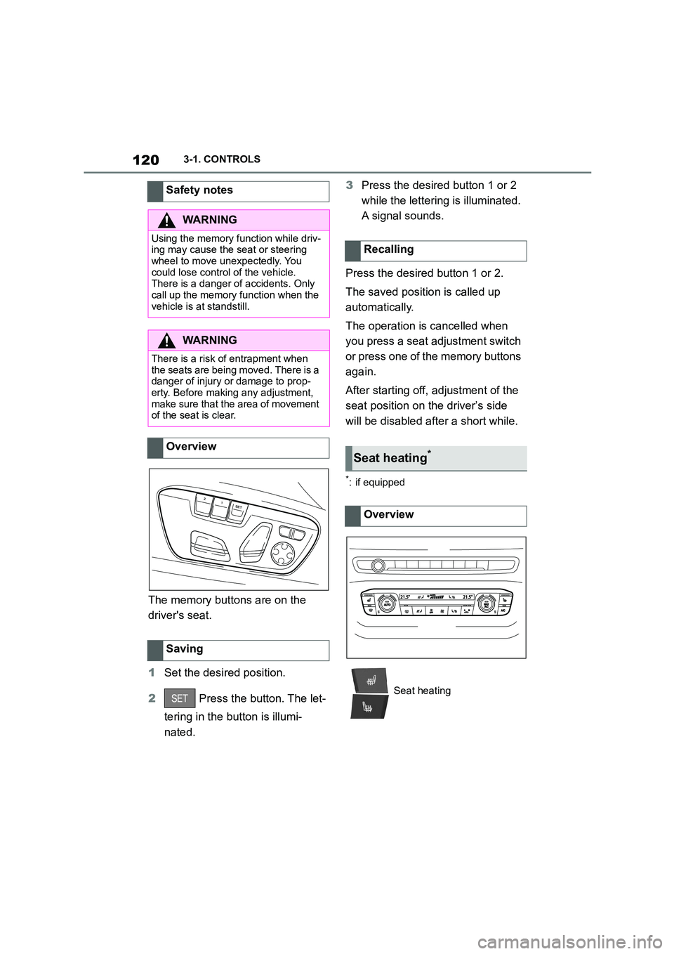 TOYOTA SUPRA 2022 Owners Manual 1203-1. CONTROLS
The memory buttons are on the
drivers seat.
1 Set the desired position.
2 Press the button. The let-
tering in the button is illumi-
nated.
3 Press the desired button 1 or 2 TOYOTA SUPRA 2022 Owners Manual 1203-1. CONTROLS
The memory buttons are on the
drivers seat.
1 Set the desired position.
2 Press the button. The let-
tering in the button is illumi-
nated.
3 Press the desired button 1 or 2